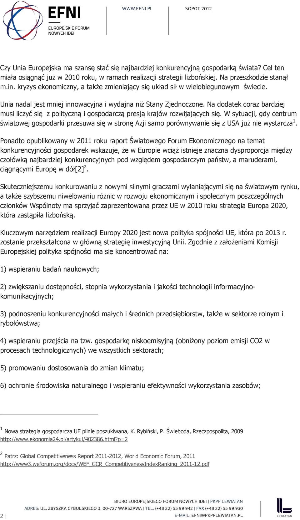 Na dodatek coraz bardziej musi liczyć się z polityczną i gospodarczą presją krajów rozwijających się.