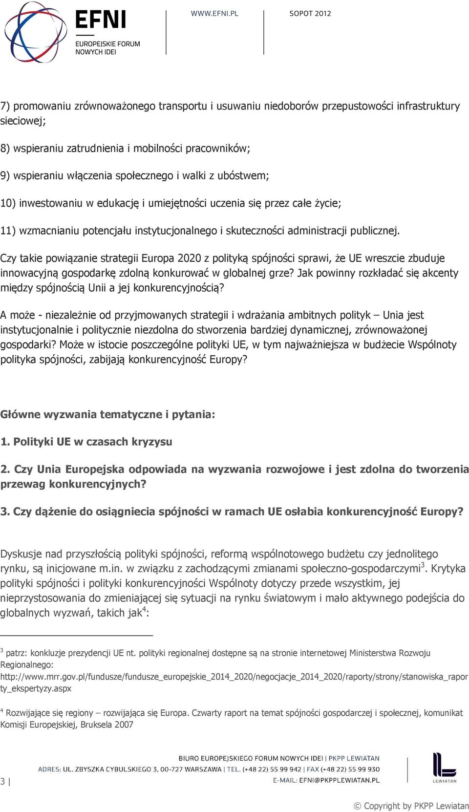 Czy takie powiązanie strategii Europa 2020 z polityką spójności sprawi, że UE wreszcie zbuduje innowacyjną gospodarkę zdolną konkurować w globalnej grze?