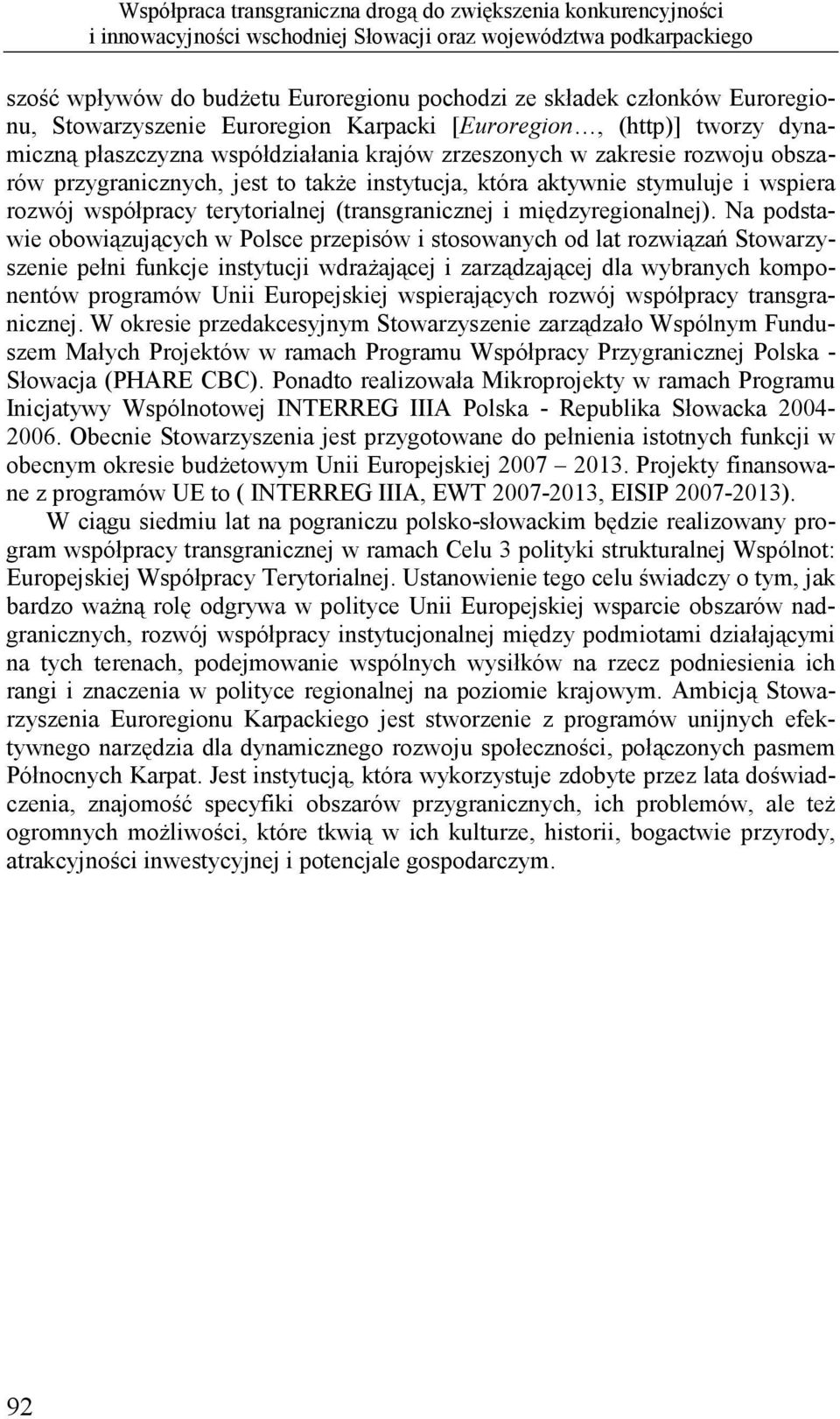 instytucja, która aktywnie stymuluje i wspiera rozwój współpracy terytorialnej (transgranicznej i międzyregionalnej).