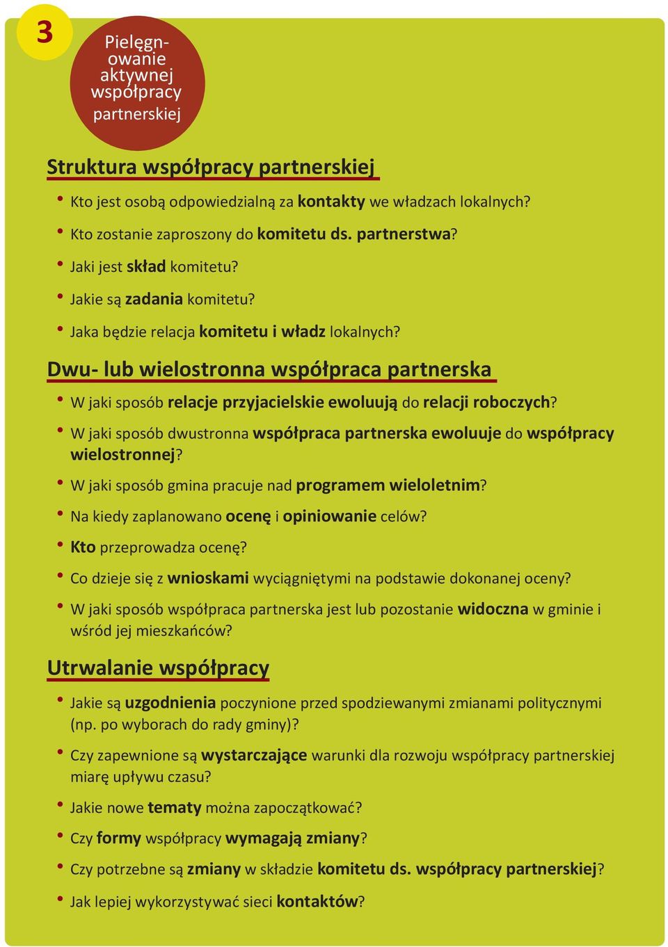 Dwu- lub wielostronna współpraca partnerska W jaki sposób relacje przyjacielskie ewoluują do relacji roboczych? W jaki sposób dwustronna współpraca partnerska ewoluuje do współpracy wielostronnej?