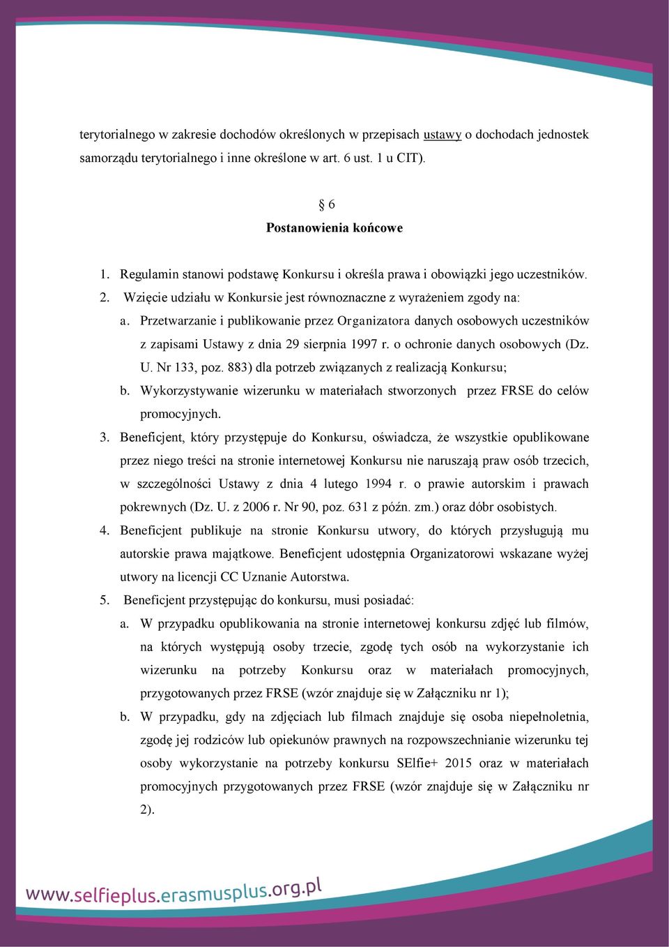 Przetwarzanie i publikowanie przez Organizatora danych osobowych uczestników z zapisami Ustawy z dnia 29 sierpnia 1997 r. o ochronie danych osobowych (Dz. U. Nr 133, poz.