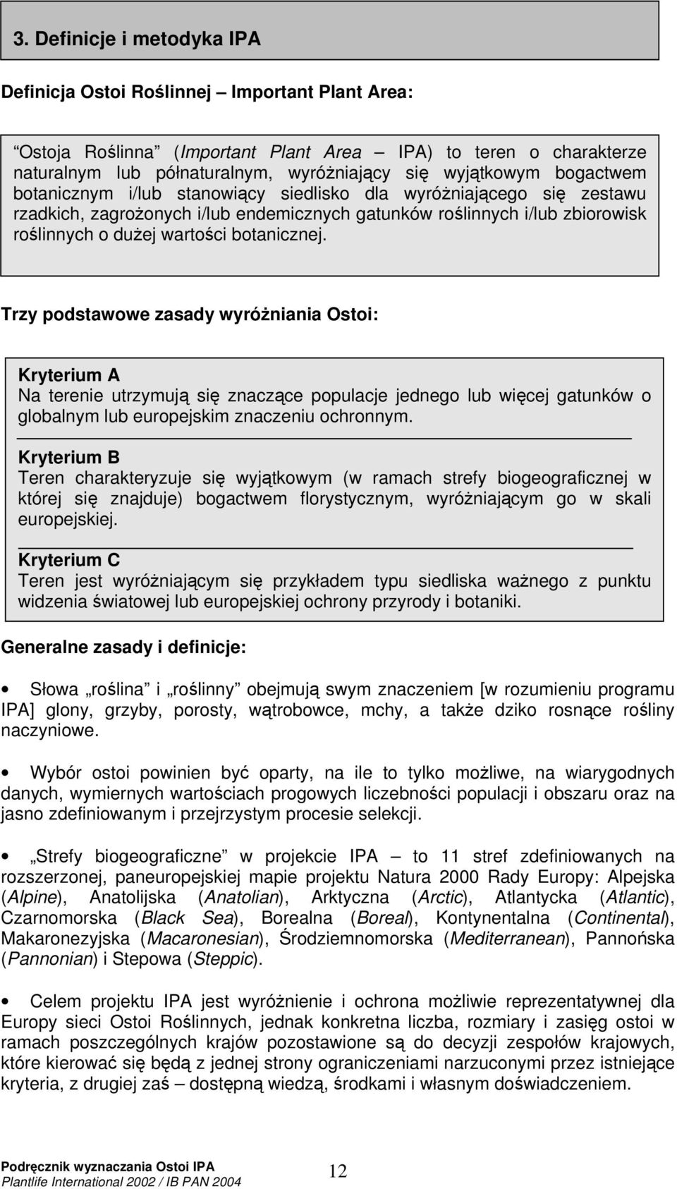 Trzy podstawowe zasady wyróniania Ostoi: Kryterium A Na terenie utrzymuj si znaczce populacje jednego lub wicej gatunków o globalnym lub europejskim znaczeniu ochronnym.