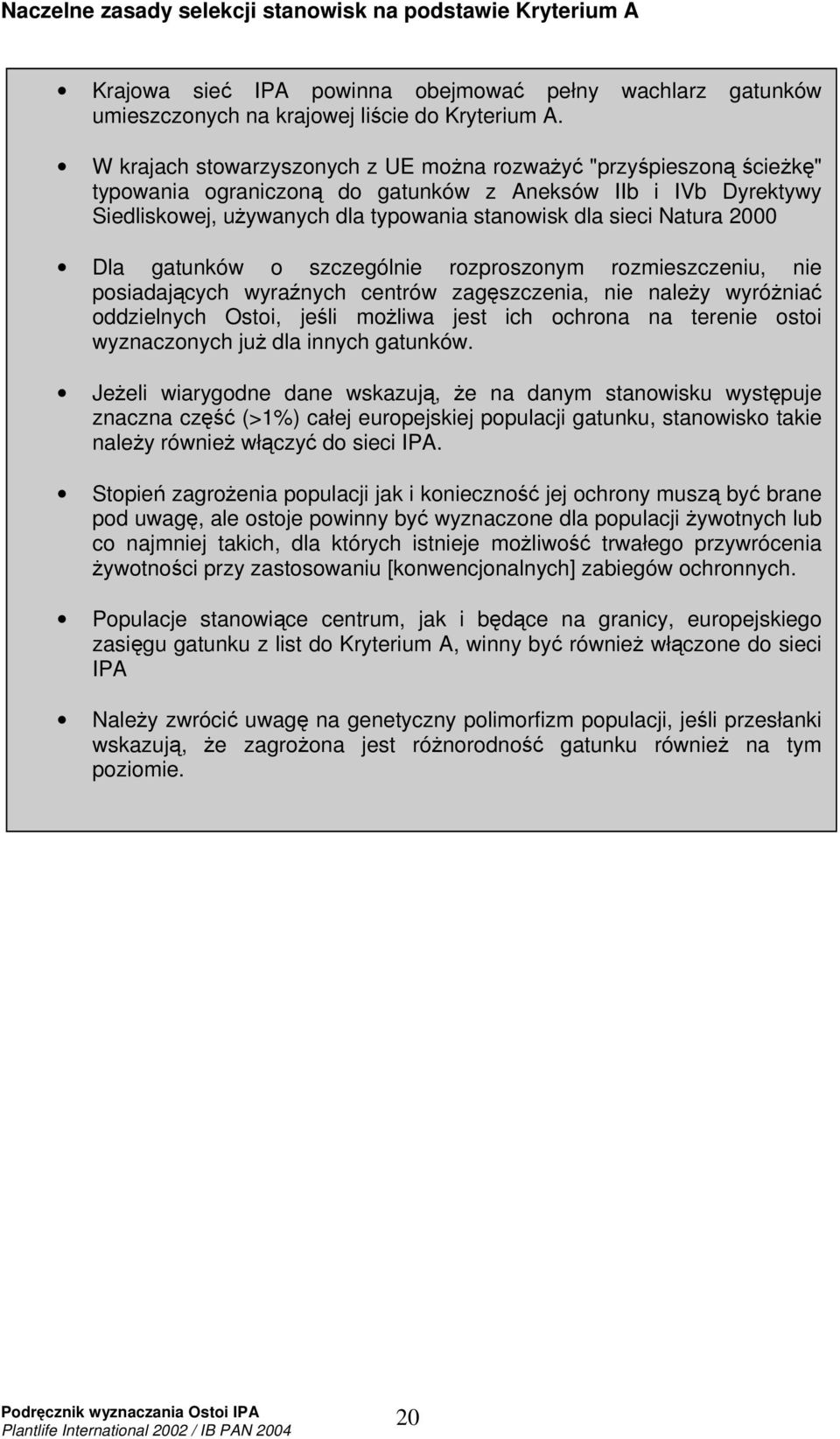 gatunków o szczególnie rozproszonym rozmieszczeniu, nie posiadajcych wyranych centrów zagszczenia, nie naley wyrónia oddzielnych Ostoi, jeli moliwa jest ich ochrona na terenie ostoi wyznaczonych ju