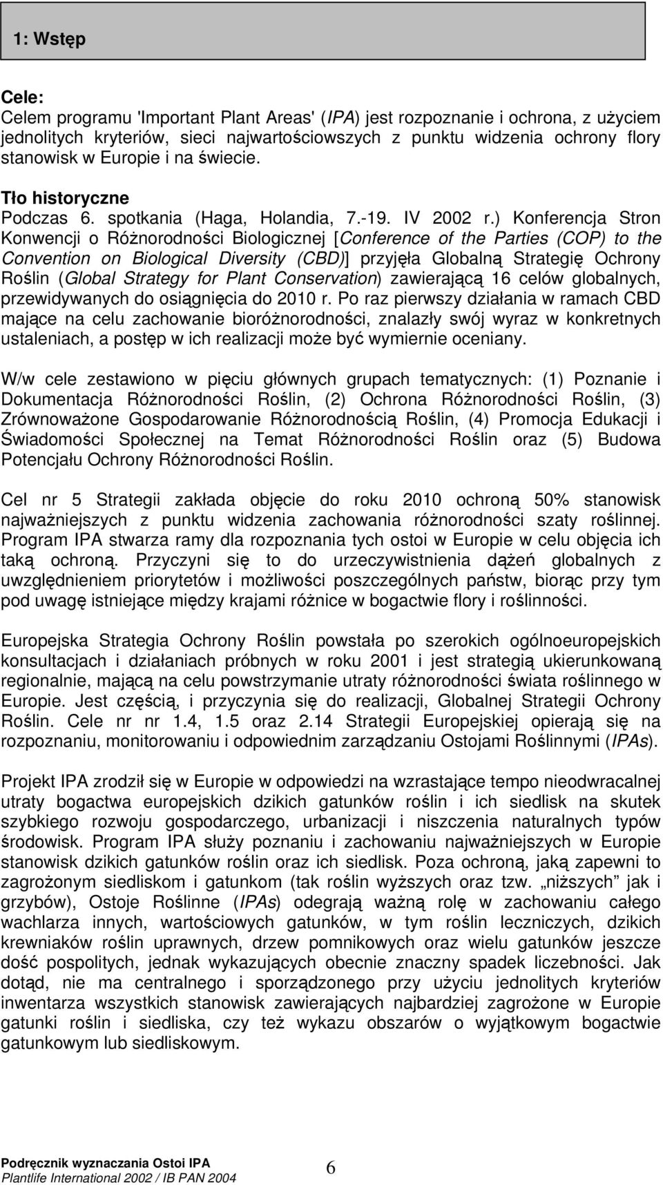 ) Konferencja Stron Konwencji o Rónorodnoci Biologicznej [Conference of the Parties (COP) to the Convention on Biological Diversity (CBD)] przyjła Globaln Strategi Ochrony Rolin (Global Strategy for