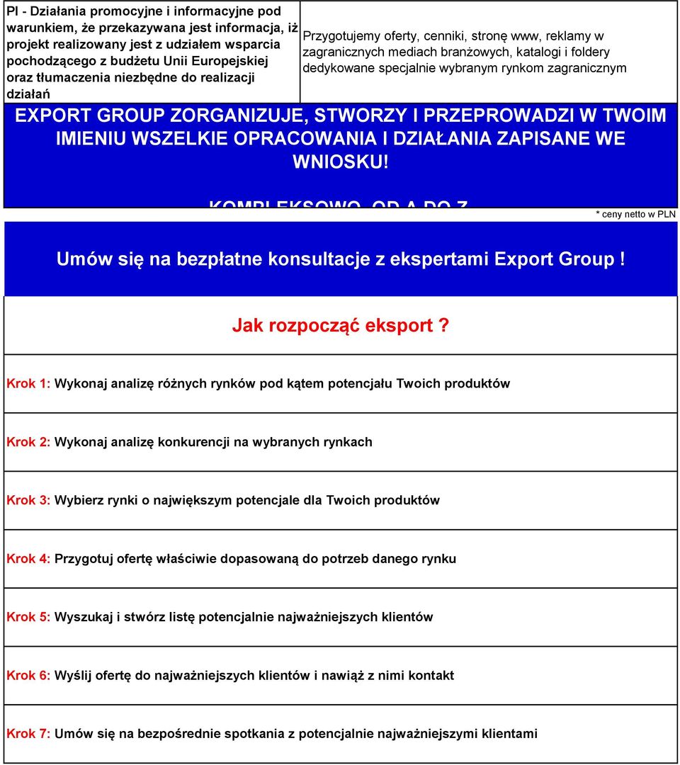 EXPORT GROUP ZORGANIZUJE, STWORZY I PRZEPROWADZI W TWOIM IMIENIU WSZELKIE OPRACOWANIA I DZIAŁANIA ZAPISANE WE WNIOSKU! KOMPLEKSOWO. OD A DO Z.