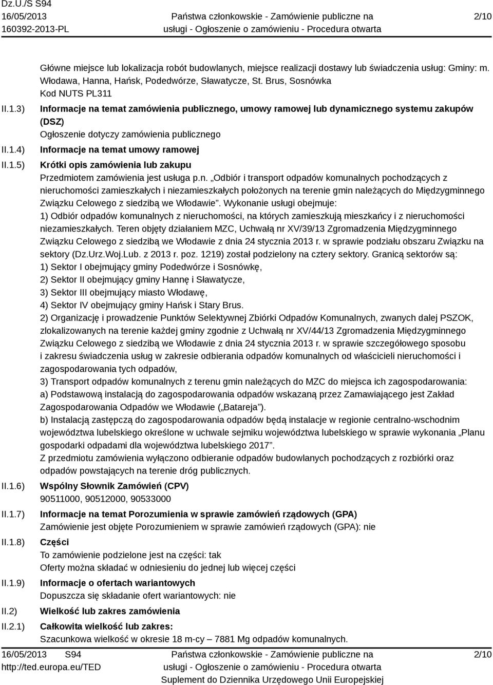 Brus, Sosnówka Kod NUTS PL311 Informacje na temat zamówienia publicznego, umowy ramowej lub dynamicznego systemu zakupów (DSZ) Ogłoszenie dotyczy zamówienia publicznego Informacje na temat umowy