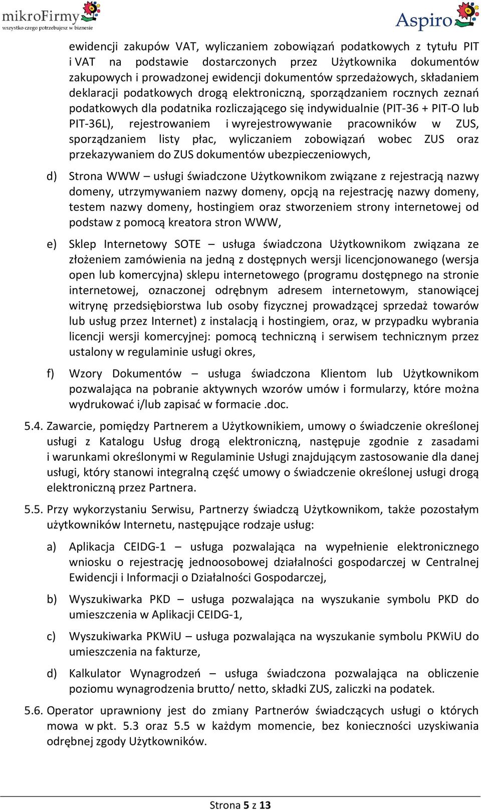 wyrejestrowywanie pracowników w ZUS, sporządzaniem listy płac, wyliczaniem zobowiązań wobec ZUS oraz przekazywaniem do ZUS dokumentów ubezpieczeniowych, d) Strona WWW usługi świadczone Użytkownikom