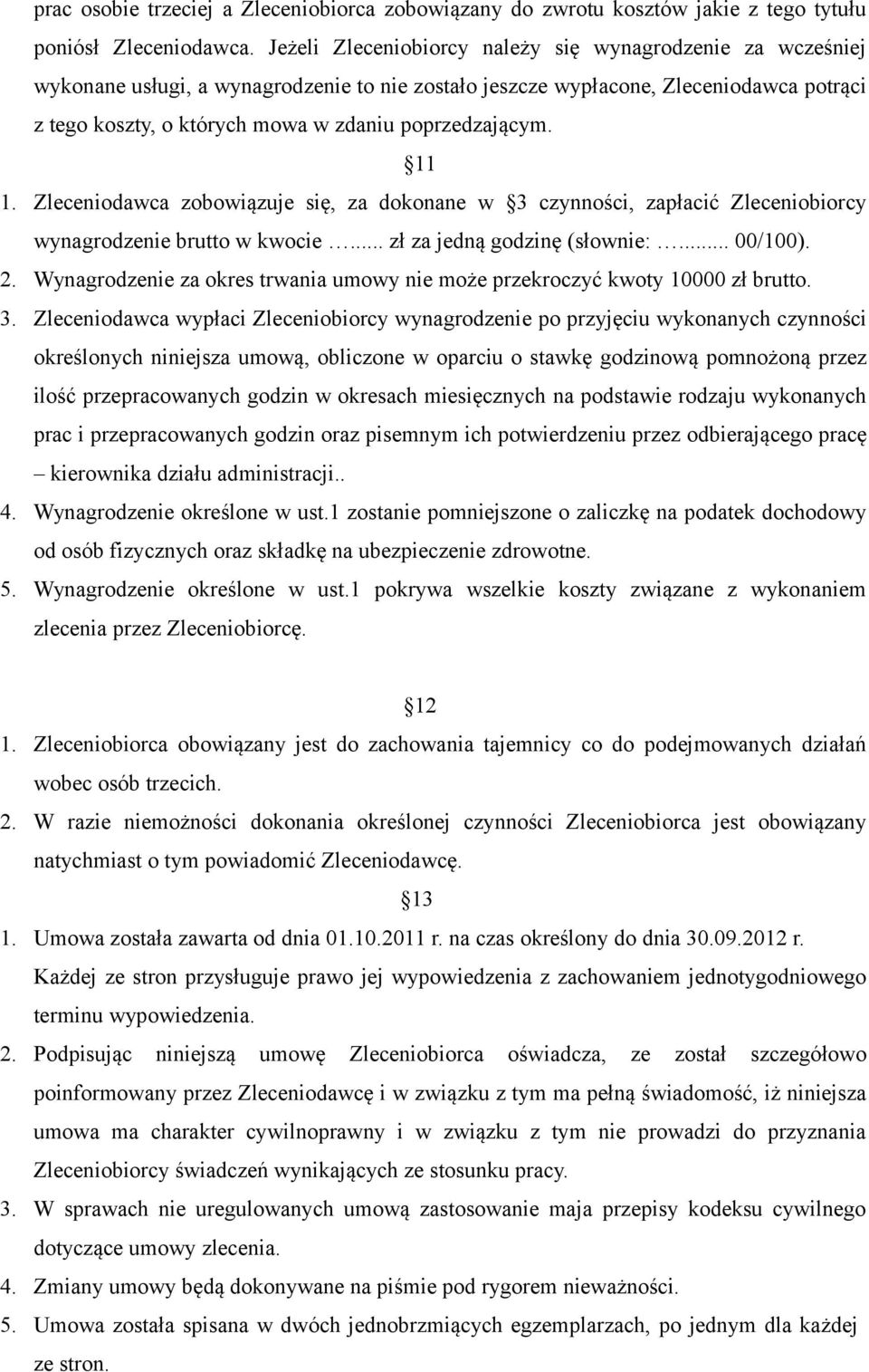 poprzedzającym. 11 1. Zleceniodawca zobowiązuje się, za dokonane w 3 czynności, zapłacić Zleceniobiorcy wynagrodzenie brutto w kwocie... zł za jedną godzinę (słownie:... 00/100). 2.