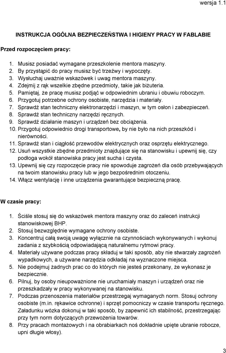 Pamiętaj, że pracę musisz podjąć w odpowiednim ubraniu i obuwiu roboczym. 6. Przygotuj potrzebne ochrony osobiste, narzędzia i materiały. 7.