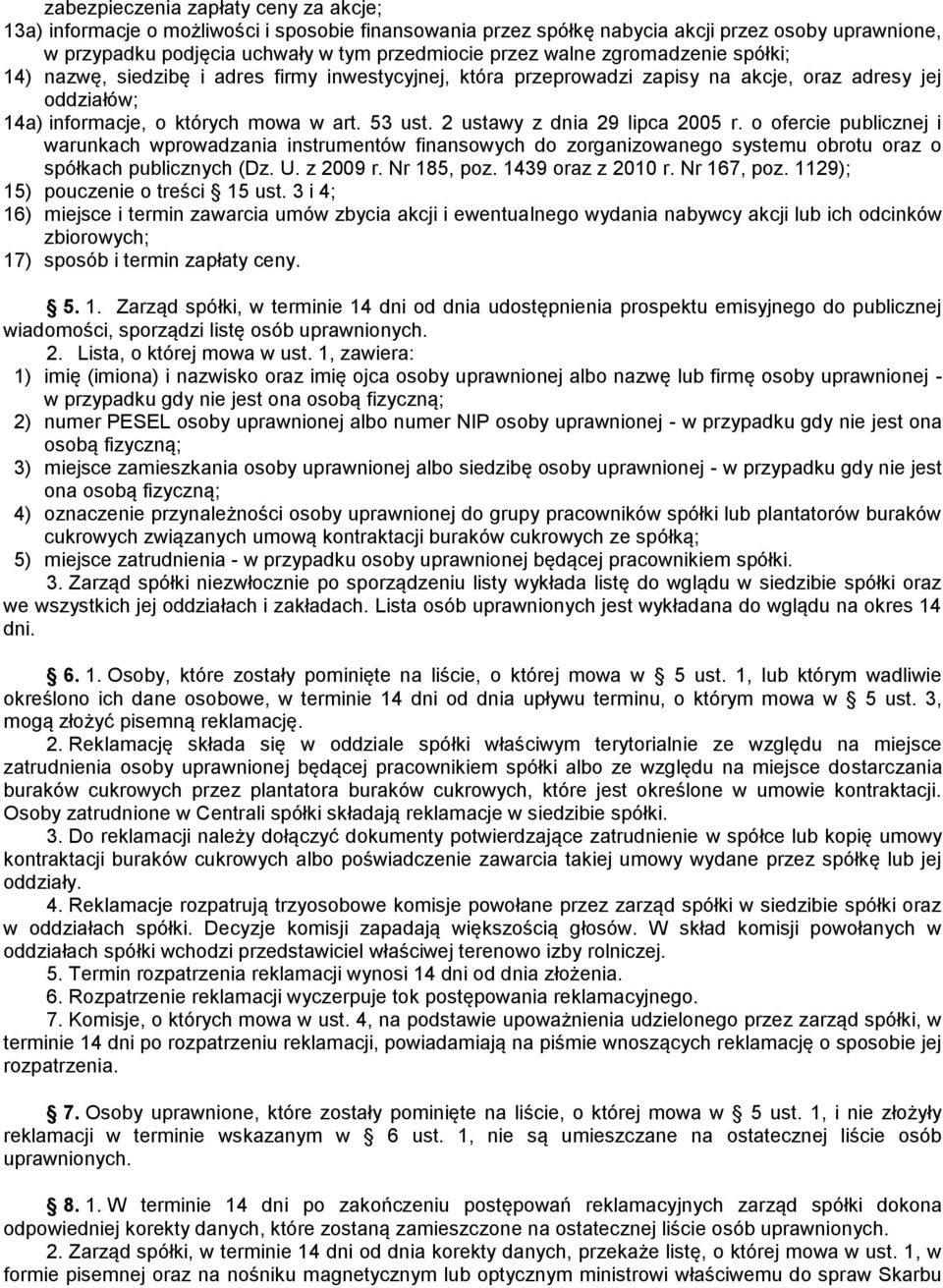 2 ustawy z dnia 29 lipca 2005 r. o ofercie publicznej i warunkach wprowadzania instrumentów finansowych do zorganizowanego systemu obrotu oraz o spółkach publicznych (Dz. U. z 2009 r. Nr 185, poz.
