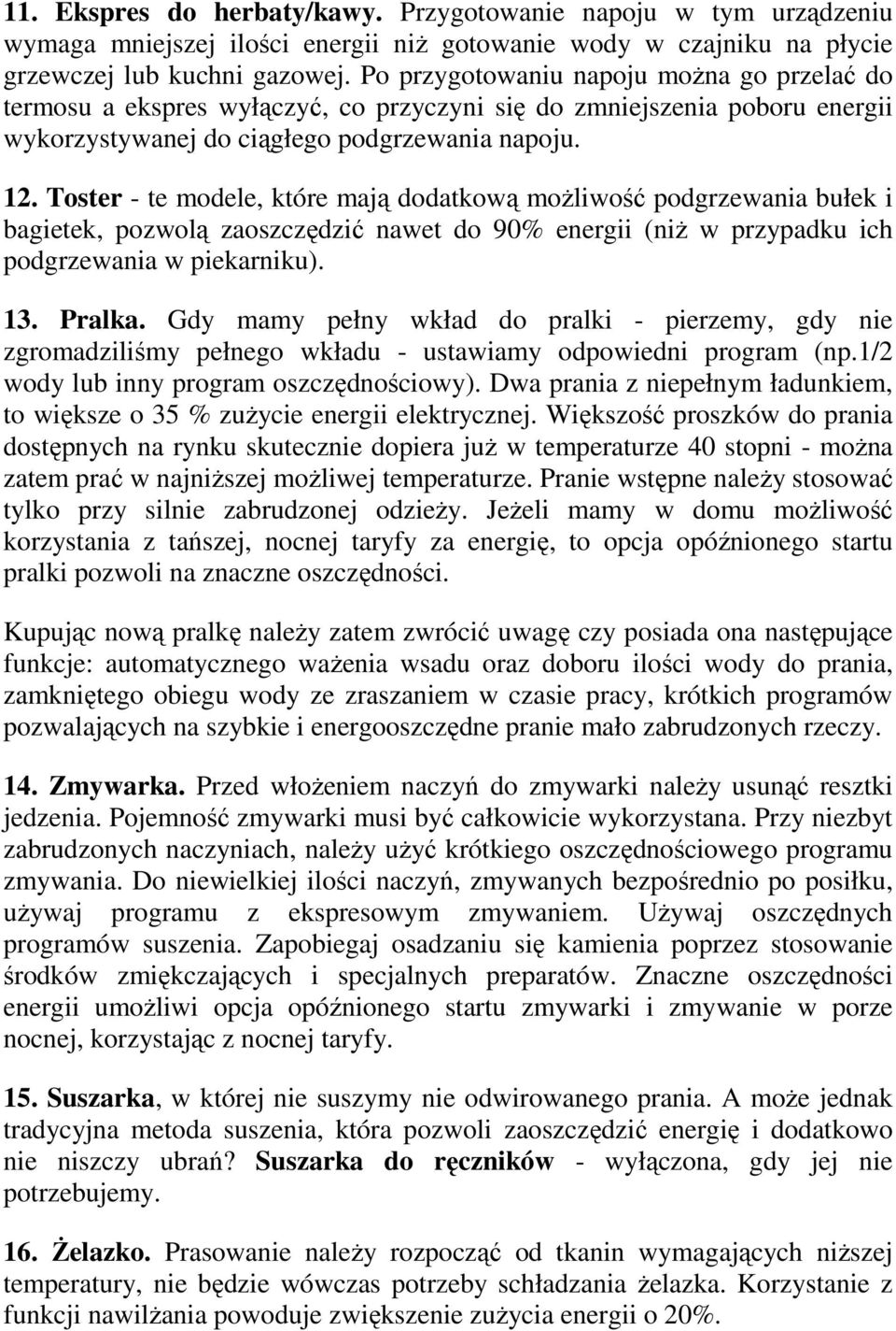 Toster - te modele, które mają dodatkową moŝliwość podgrzewania bułek i bagietek, pozwolą zaoszczędzić nawet do 90% energii (niŝ w przypadku ich podgrzewania w piekarniku). 13. Pralka.