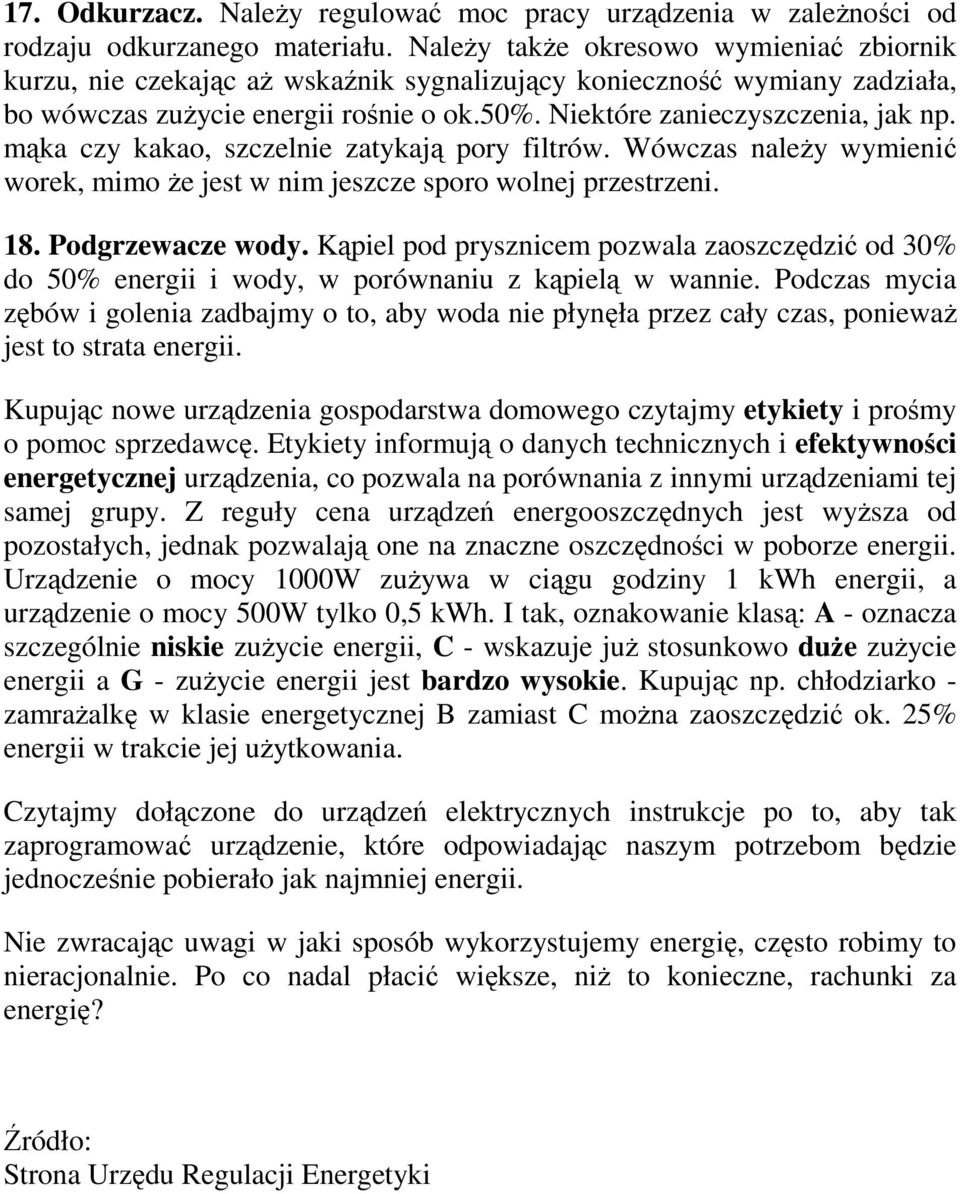 mąka czy kakao, szczelnie zatykają pory filtrów. Wówczas naleŝy wymienić worek, mimo Ŝe jest w nim jeszcze sporo wolnej przestrzeni. 18. Podgrzewacze wody.