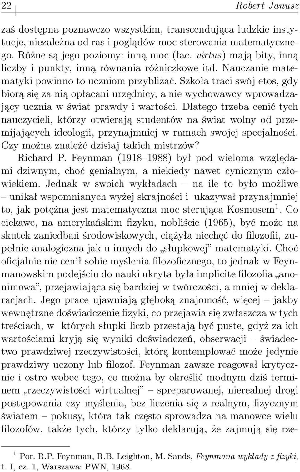 Szkoła traci swój etos, gdy biorą się za nią opłacani urzędnicy, a nie wychowawcy wprowadzający ucznia w świat prawdy i wartości.