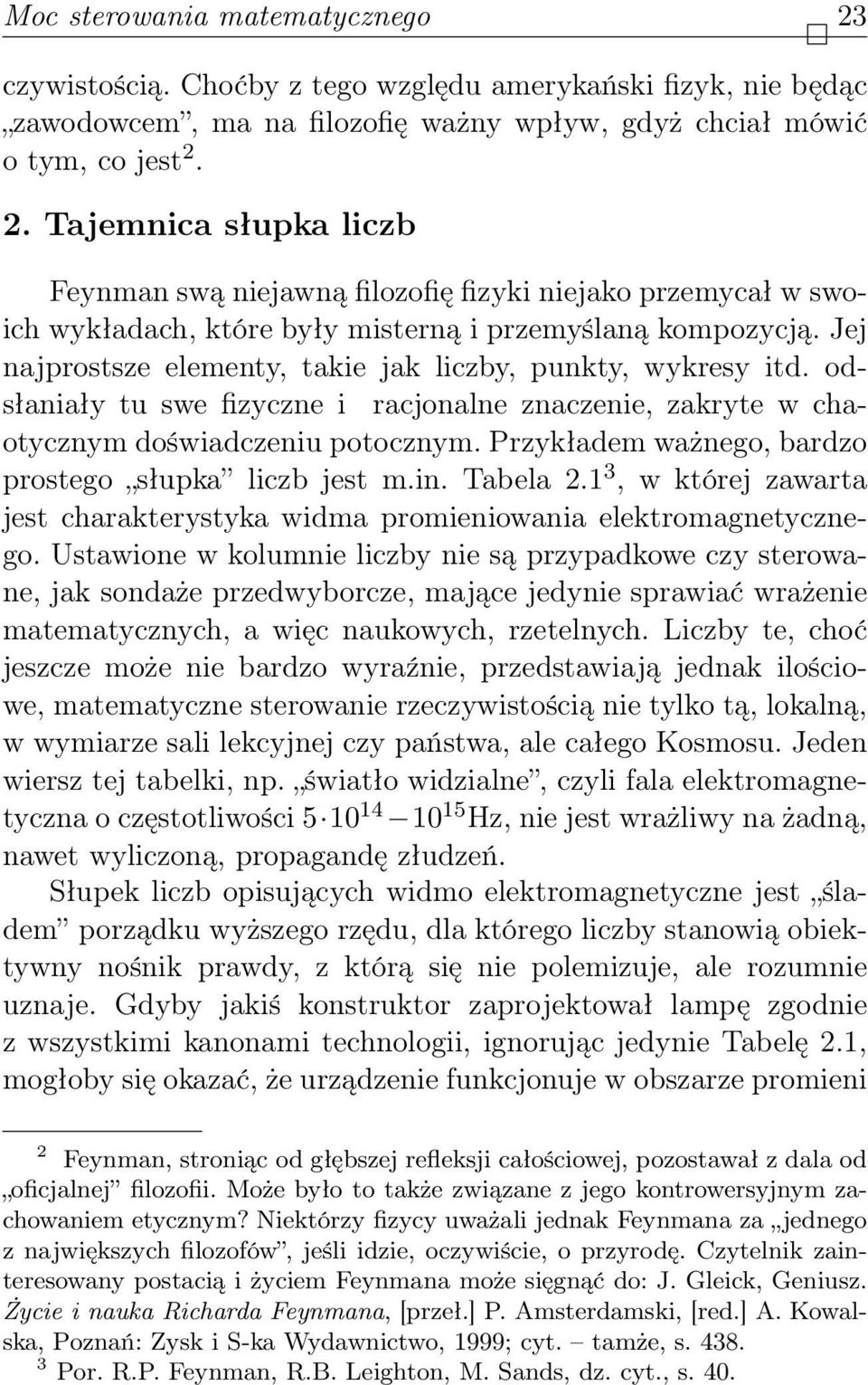 Przykładem ważnego, bardzo prostego słupka liczb jest m.in. Tabela 2.1 3, w której zawarta jest charakterystyka widma promieniowania elektromagnetycznego.