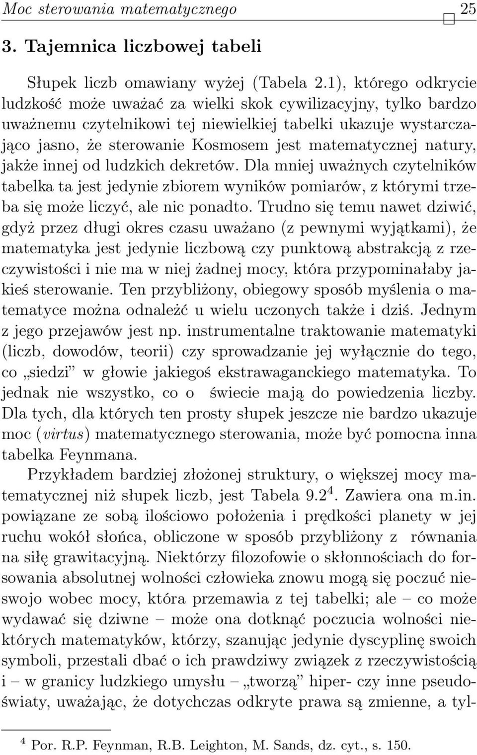 matematycznej natury, jakże innej od ludzkich dekretów. Dla mniej uważnych czytelników tabelka ta jest jedynie zbiorem wyników pomiarów, z którymi trzeba się może liczyć, ale nic ponadto.