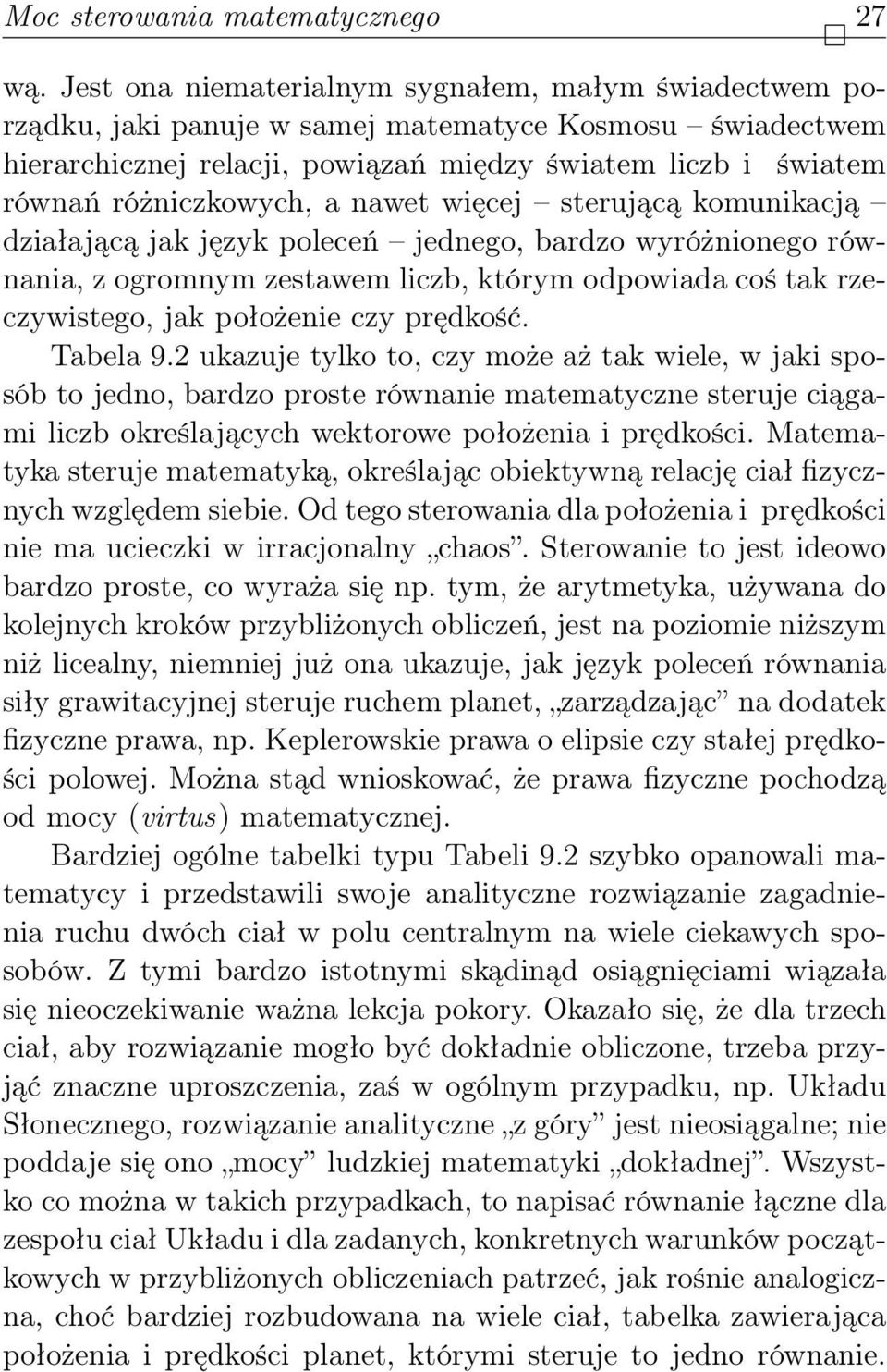 a nawet więcej sterującą komunikacją działającą jak język poleceń jednego, bardzo wyróżnionego równania, z ogromnym zestawem liczb, którym odpowiada coś tak rzeczywistego, jak położenie czy prędkość.