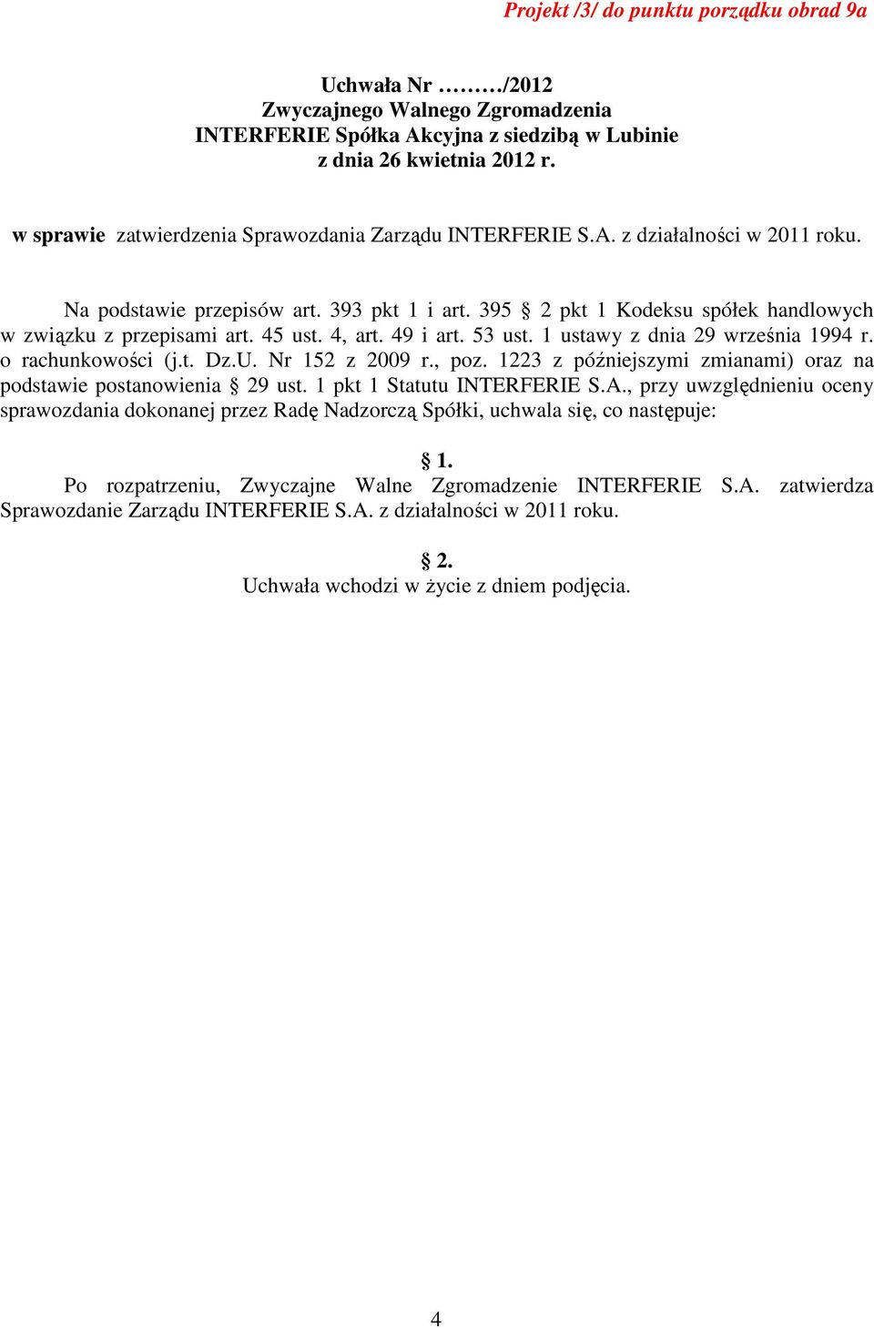 Nr 152 z 2009 r., poz. 1223 z późniejszymi zmianami) oraz na podstawie postanowienia 29 ust. 1 pkt 1 Statutu INTERFERIE S.A.