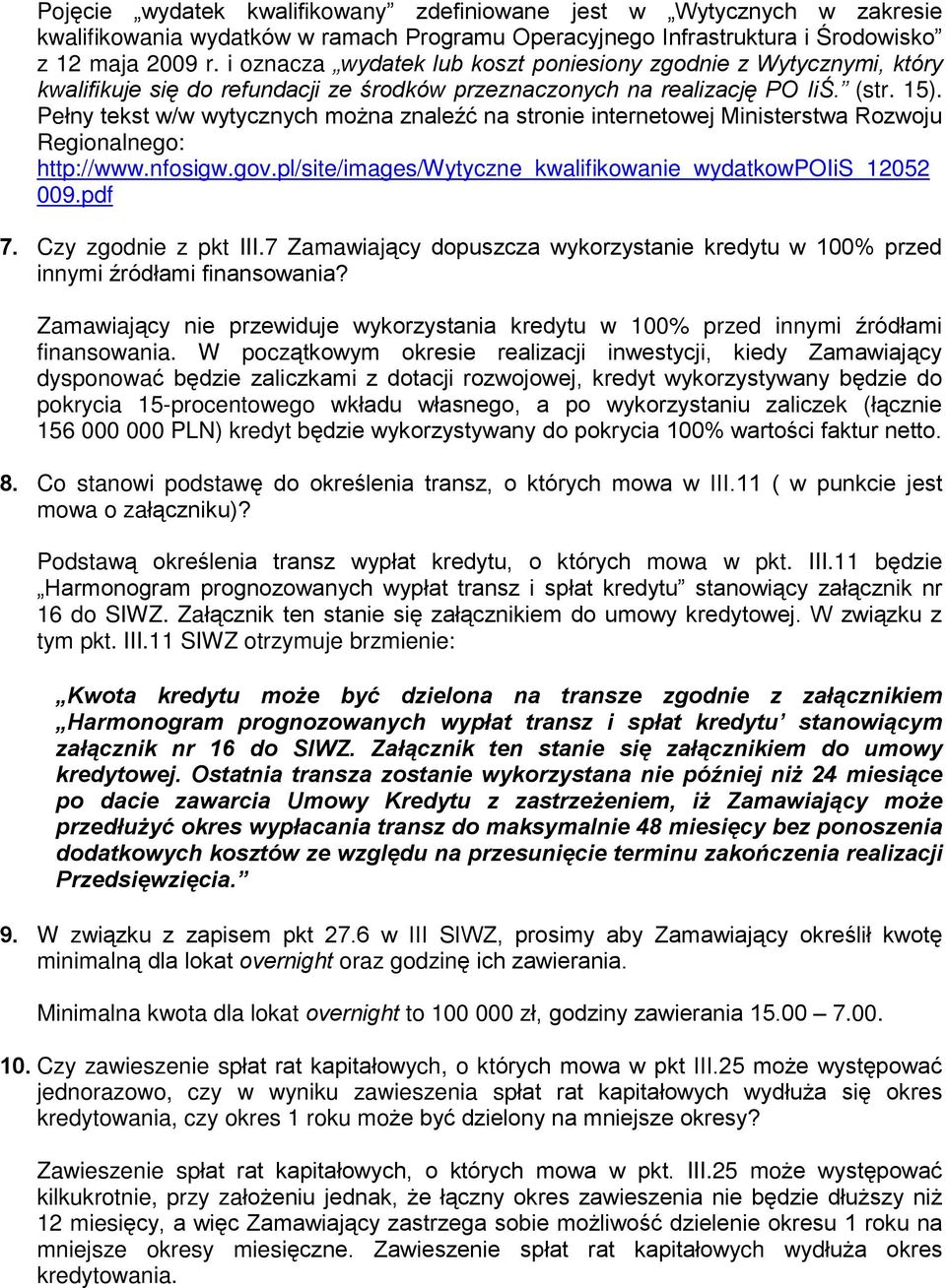 Peùny tekst w/w wytycznych mo na znaleêã na stronie internetowej Ministerstwa Rozwoju Regionalnego: http://www.nfosigw.gov.pl/site/images/wytyczne_kwalifikowanie_wydatkowpoiis_12052 009.pdf 7.