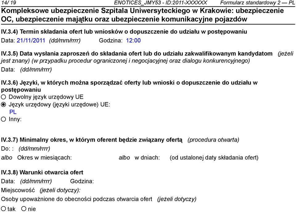 4) Termin składania ofert lub wniosków o dopuszcze do udziału w postępowaniu Data: 21/11/2011 (dd/mm/rrrr) Godzina: 12:00 IV.3.