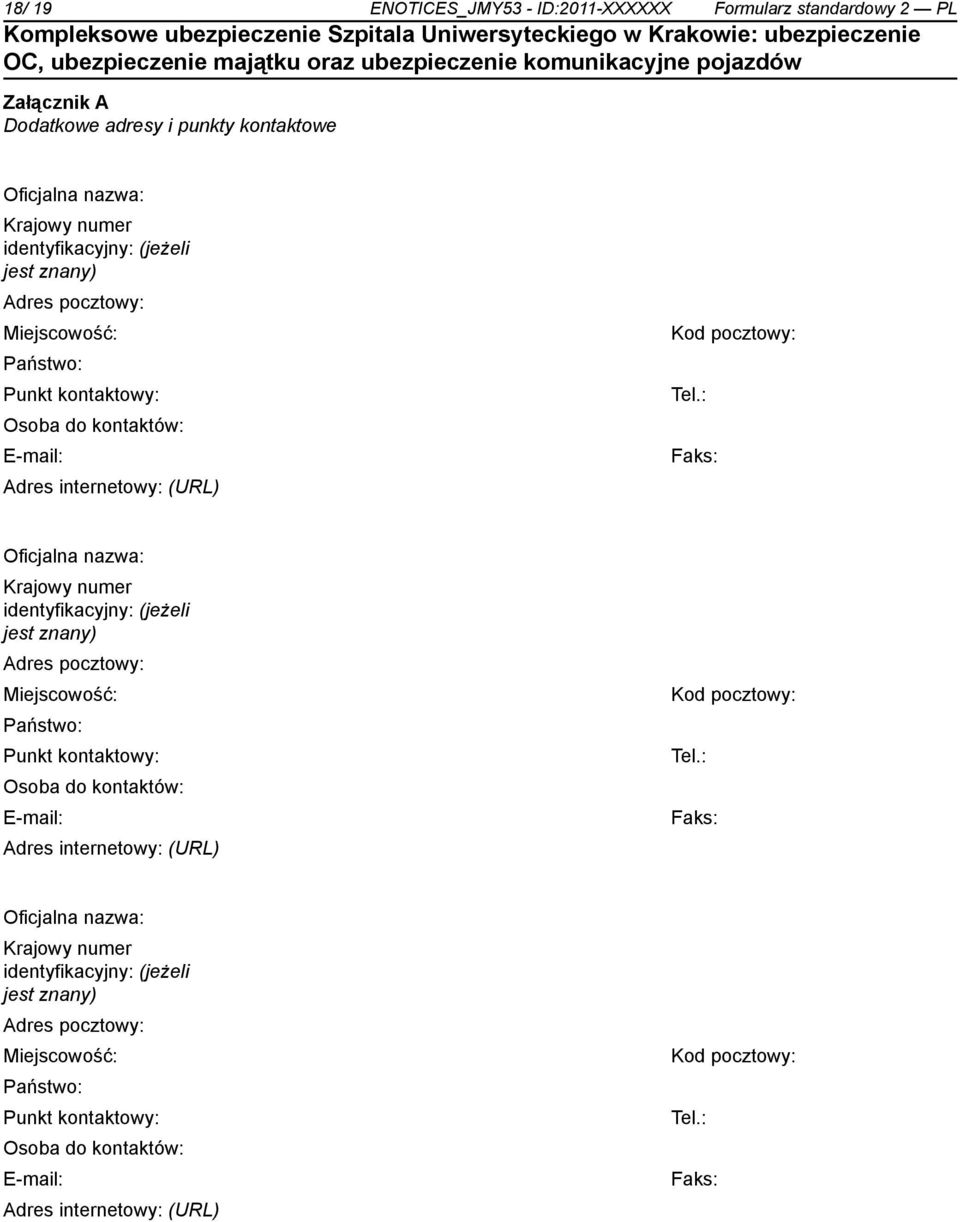 : Osoba do kontów: E-mail: Adres internetowy: (URL) Faks: Oficjalna nazwa: Krajowy numer identyfikacyjny: (jeżeli jest : Osoba do kontów: E-mail: Adres internetowy: (URL)