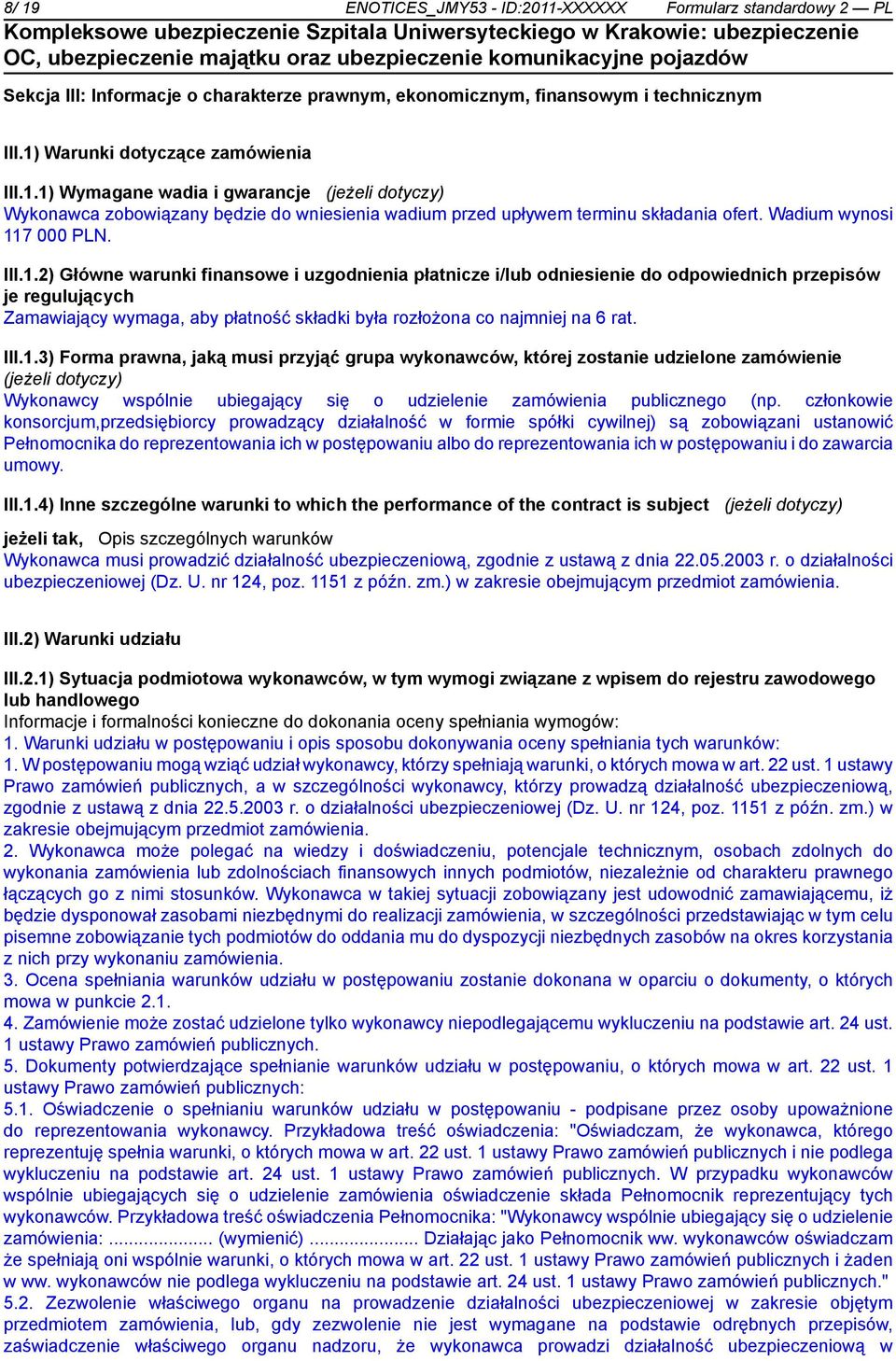 III.1.3) Forma prawna, jaką musi przyjąć grupa wykonawców, której zosta udzielone zamówie (jeżeli dotyczy) Wykonawcy wspól ubiegający się o udziele zamówienia publicznego (np.