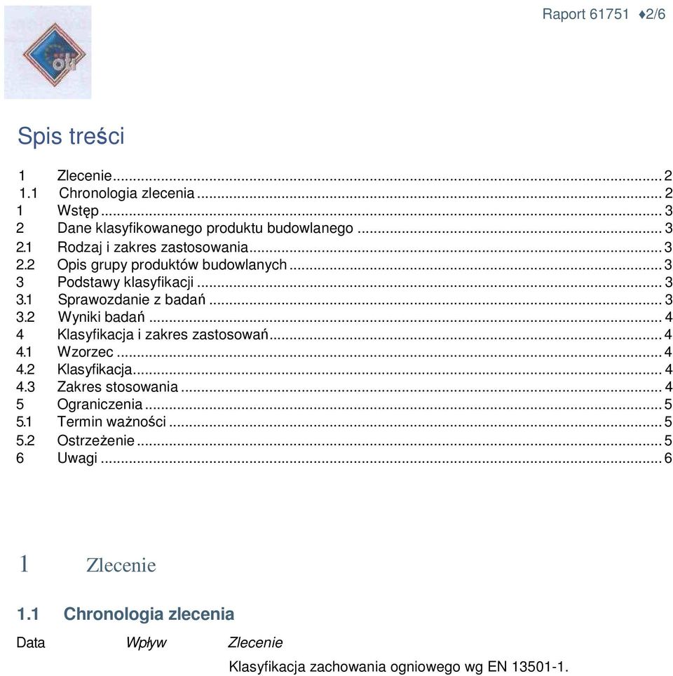 .. 4 4 Klasyfikacja i zakres zastosowań... 4 4.1 Wzorzec... 4 4.2 Klasyfikacja... 4 4.3 Zakres stosowania... 4 5 Ograniczenia... 5 5.