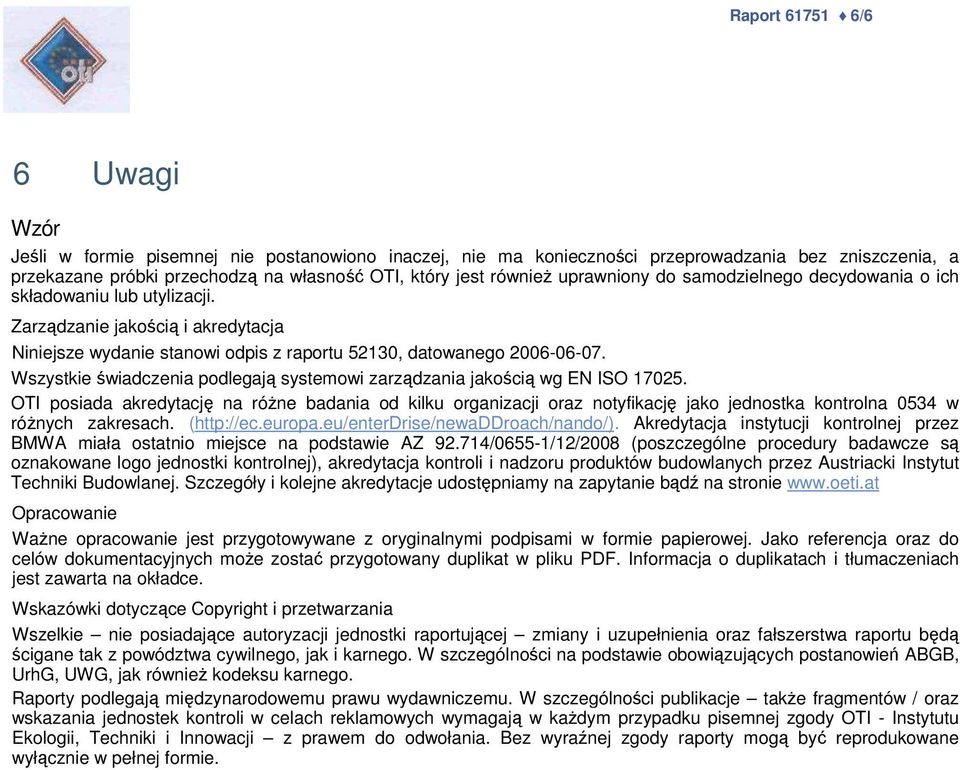 Wszystkie świadczenia podlegają systemowi zarządzania jakością wg EN ISO 17025.