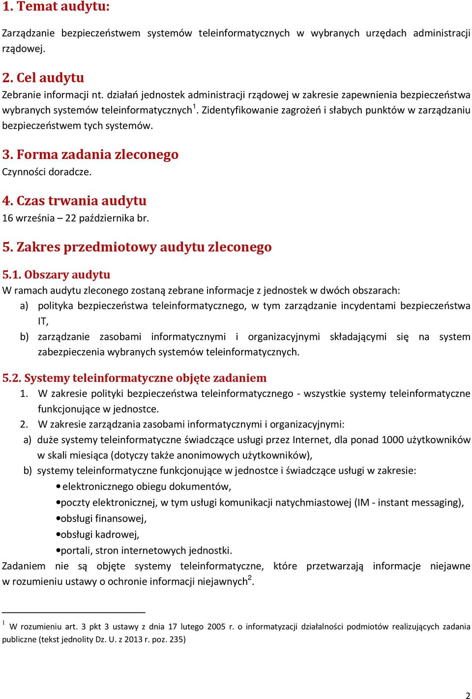 Zidentyfikowanie zagrożeń i słabych punktów w zarządzaniu bezpieczeństwem tych systemów. 3. Forma zadania zleconego Czynności doradcze. 4. Czas trwania audytu 16 września 22 października br. 5.