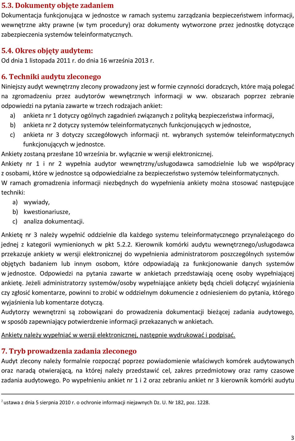 Techniki audytu zleconego Niniejszy audyt wewnętrzny zlecony prowadzony jest w formie czynności doradczych, które mają polegać na zgromadzeniu przez audytorów wewnętrznych informacji w ww.