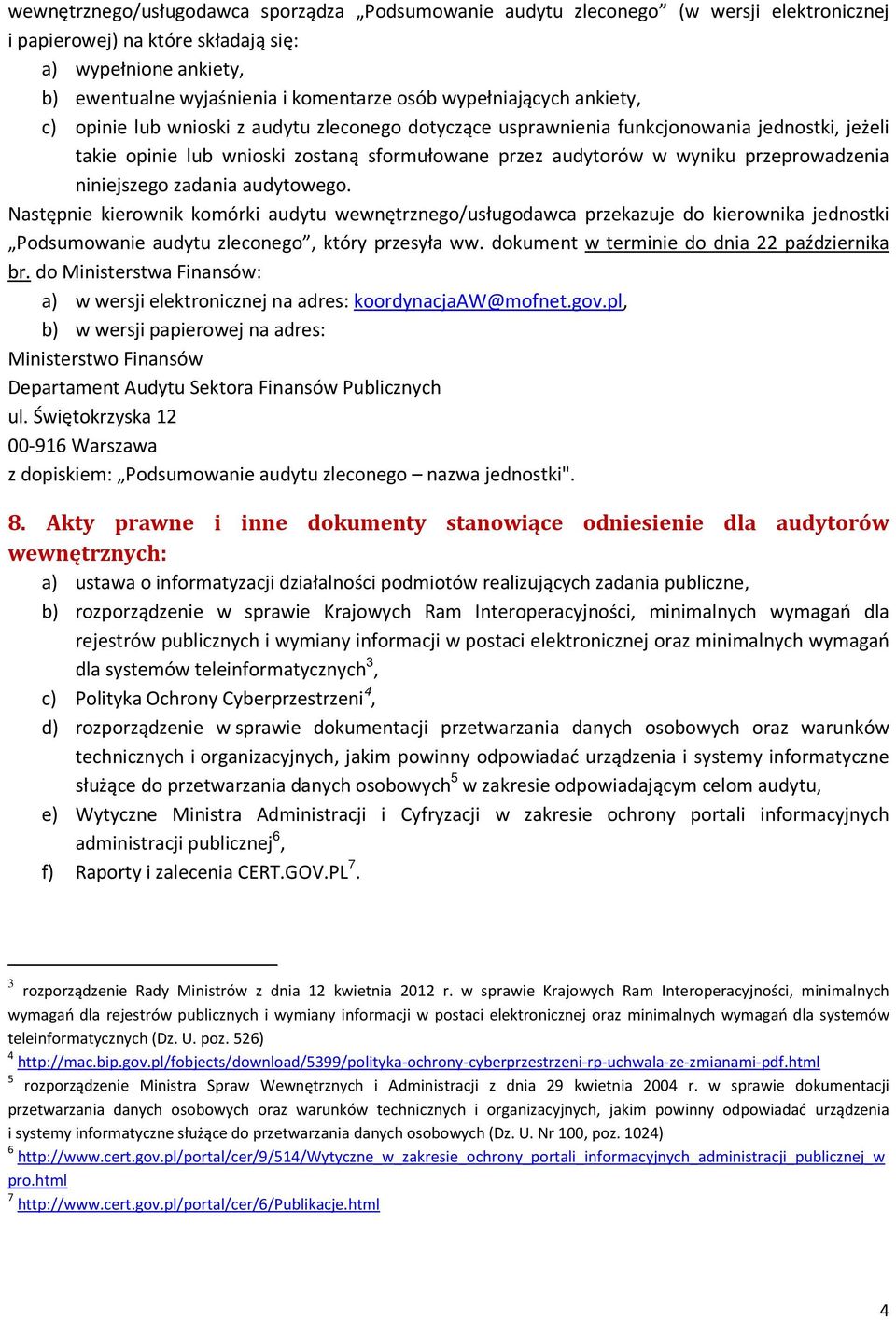 przeprowadzenia niniejszego zadania audytowego. Następnie kierownik komórki audytu wewnętrznego/usługodawca przekazuje do kierownika jednostki Podsumowanie audytu zleconego, który przesyła ww.