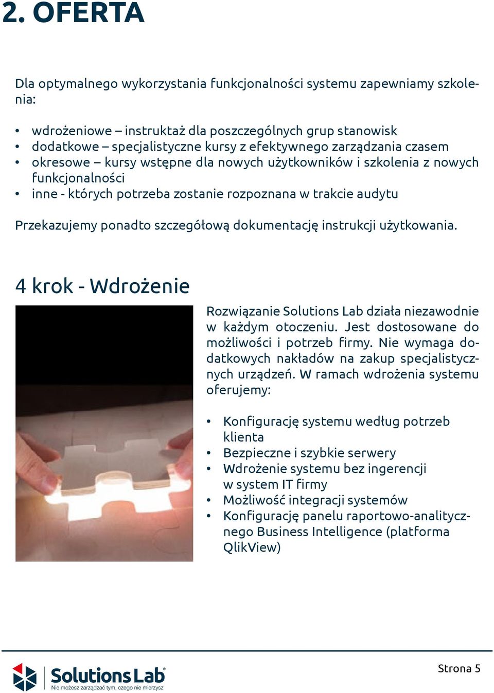 dokumentację instrukcji użytkowania. 4 krok - Wdrożenie Rozwiązanie Solutions Lab działa niezawodnie w każdym otoczeniu. Jest dostosowane do możliwości i potrzeb firmy.