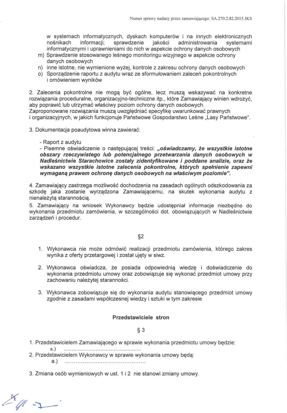 ochrony danych osobowych m) Sprawdzenie stosowanego leśnego monitoringu wizyjnego w aspekcie ochrony danych osobowych n) inne istotne, nie wymienione wyżej, kontrole z zakresu ochrony danych