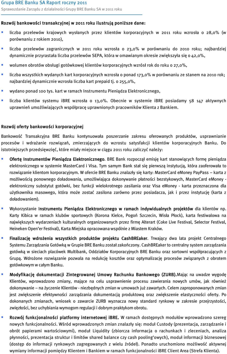 wolumen obrotów obsługi gotówkowej klientów korporacyjnych wzrósł rok do roku o 27,0%, liczba wszystkich wydanych kart korporacyjnych wzrosła o ponad 173,0% w porównaniu ze stanem na 2010 rok;