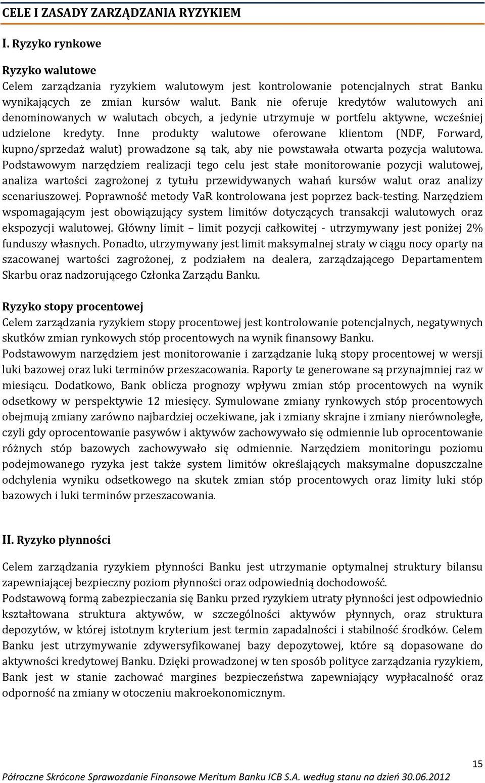 Inne produkty walutowe oferowane klientom (NDF, Forward, kupno/sprzedaż walut) prowadzone są tak, aby nie powstawała otwarta pozycja walutowa.