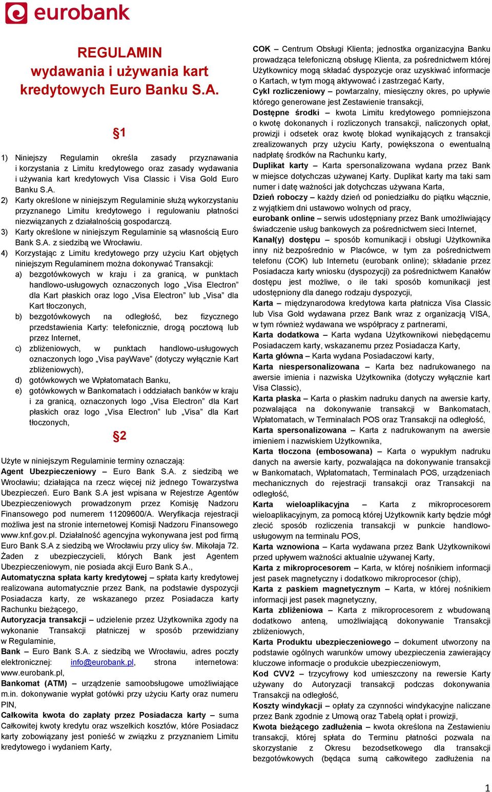 3) Karty określone w niniejszym Regulaminie są własnością Euro Bank S.A. z siedzibą we Wrocławiu.