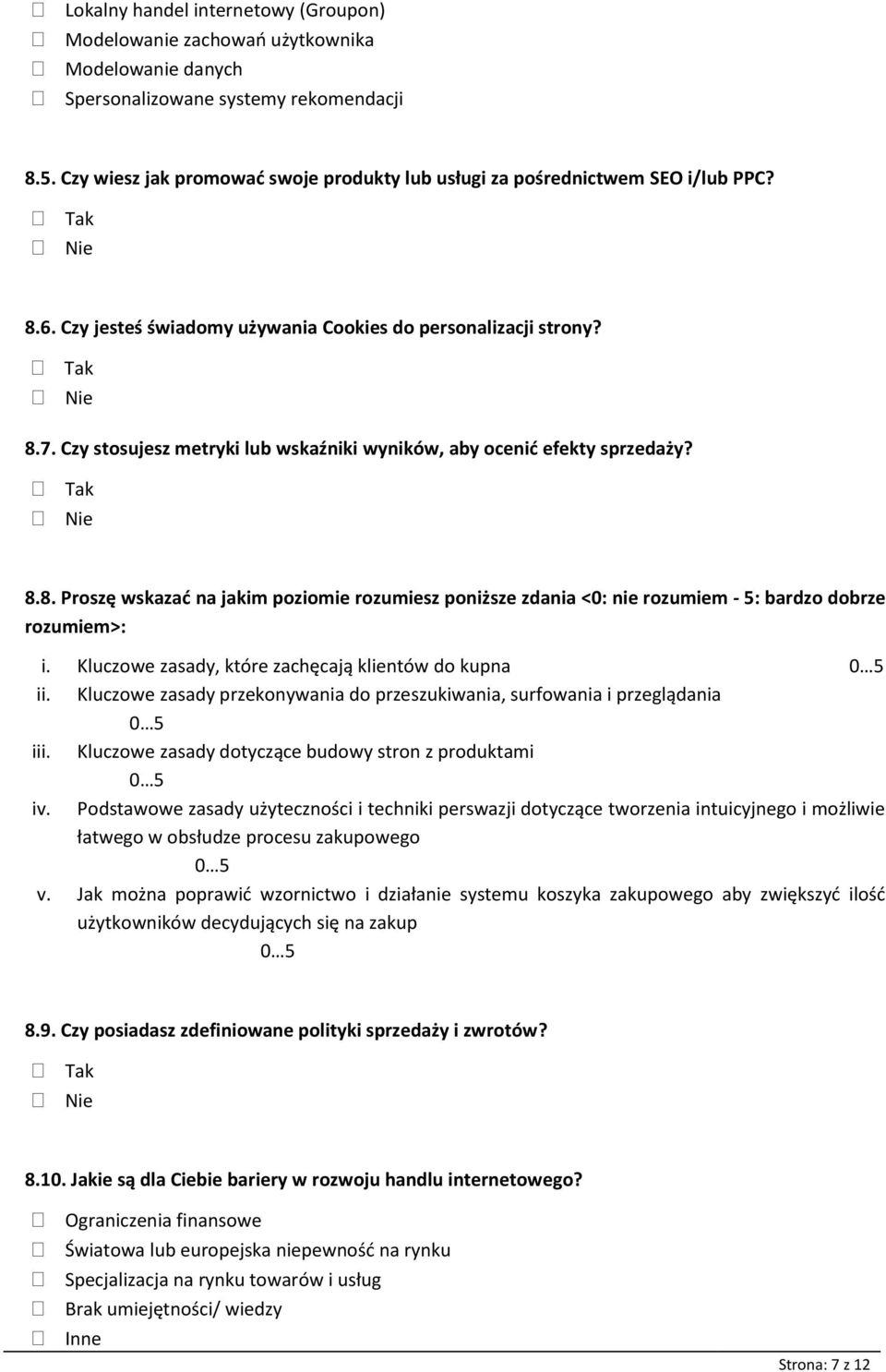 Czy stosujesz metryki lub wskaźniki wyników, aby ocenid efekty sprzedaży? 8.8. Proszę wskazad na jakim poziomie rozumiesz poniższe zdania <0: nie rozumiem - 5: bardzo dobrze rozumiem>: i.