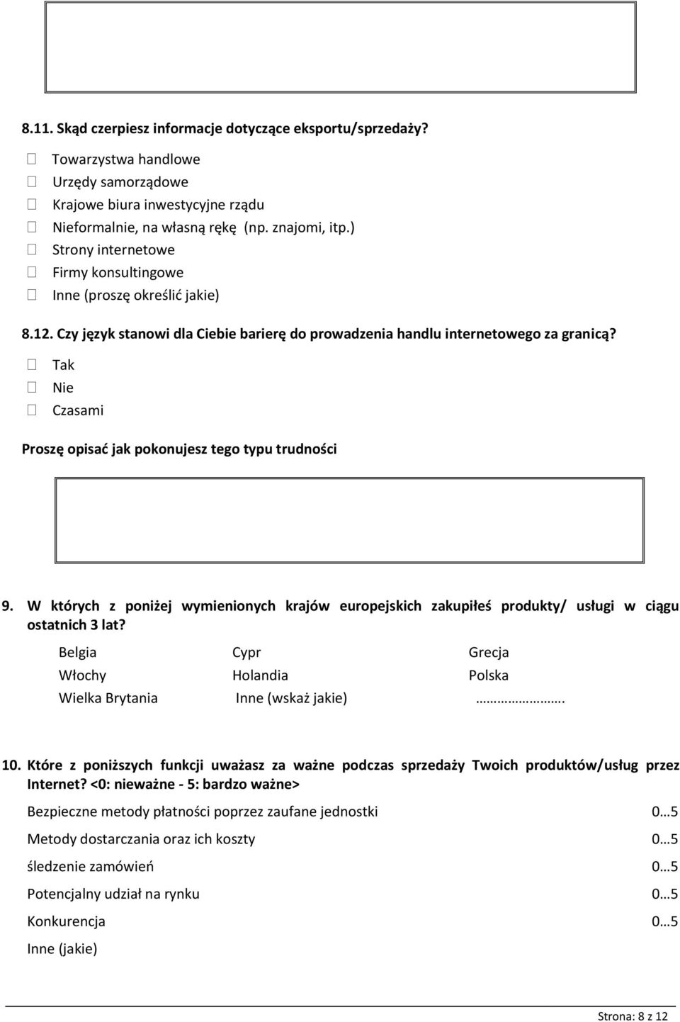 Czasami Proszę opisad jak pokonujesz tego typu trudności 9. W których z poniżej wymienionych krajów europejskich zakupiłeś produkty/ usługi w ciągu ostatnich 3 lat?