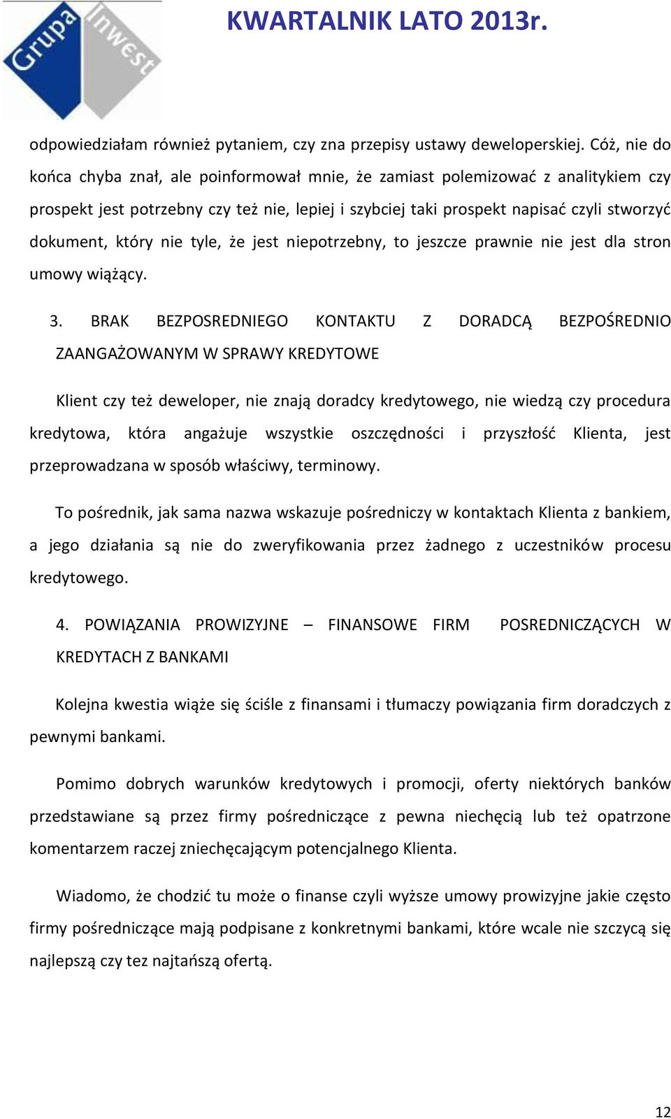 który nie tyle, że jest niepotrzebny, to jeszcze prawnie nie jest dla stron umowy wiążący. 3.