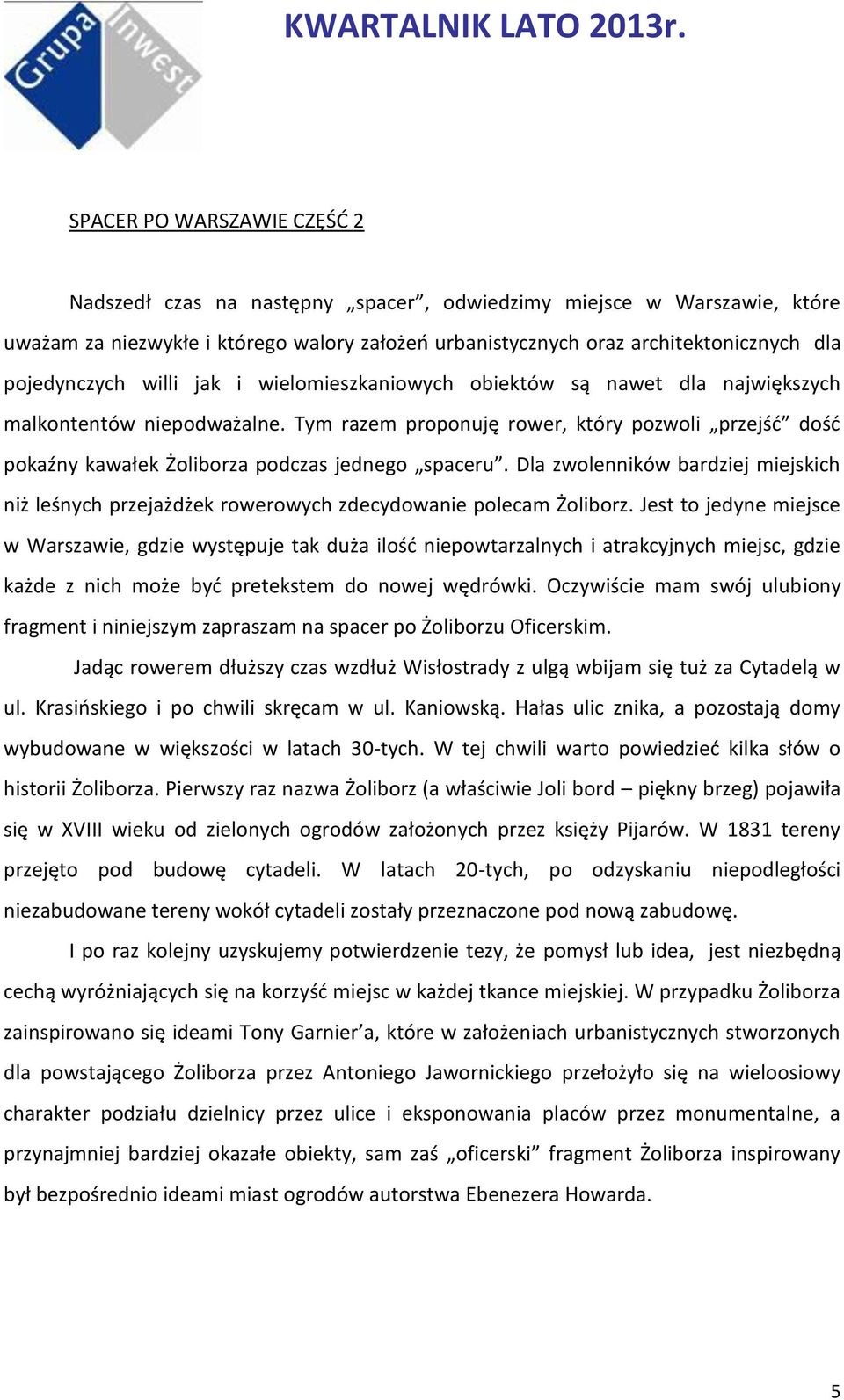 Tym razem proponuję rower, który pozwoli przejść dość pokaźny kawałek Żoliborza podczas jednego spaceru.