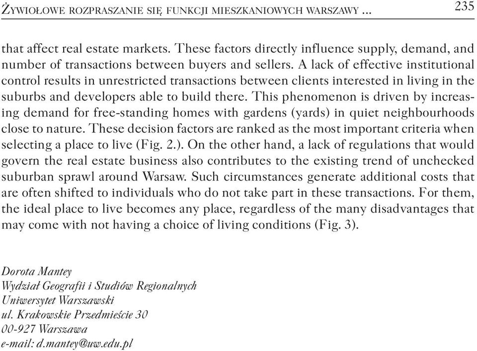 A lack of effective institutional control results in unrestricted transactions between clients interested in living in the suburbs and developers able to build there.