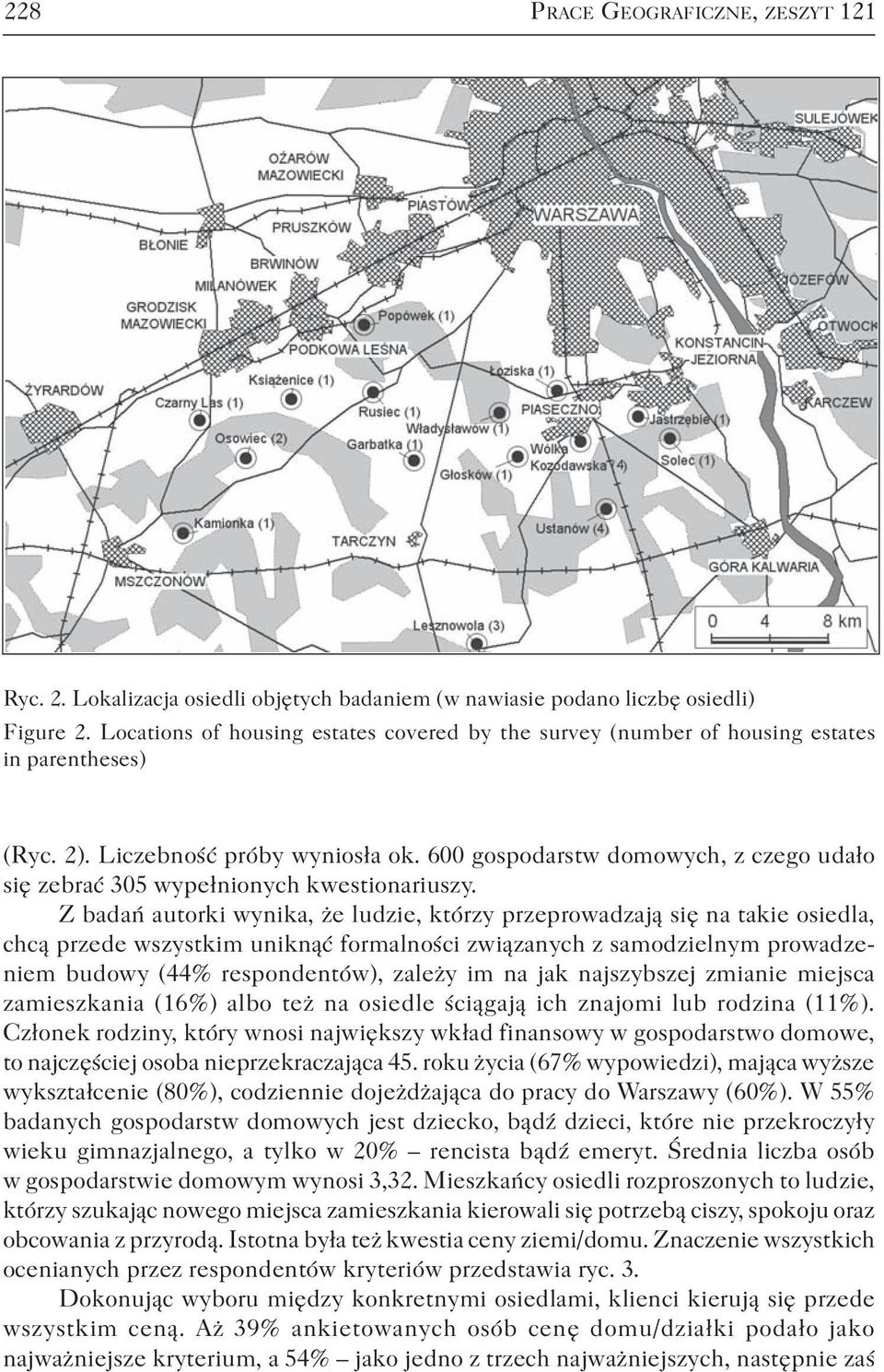 600 gospodarstw domowych, z czego udało się zebrać 305 wypełnionych kwestionariuszy.