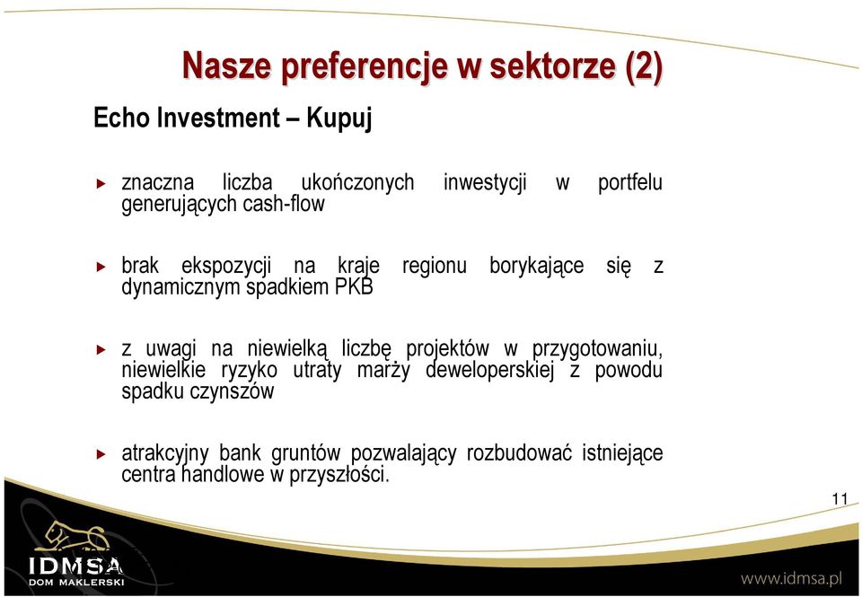 uwagi na niewielką liczbę projektów w przygotowaniu, niewielkie ryzyko utraty marży deweloperskiej z