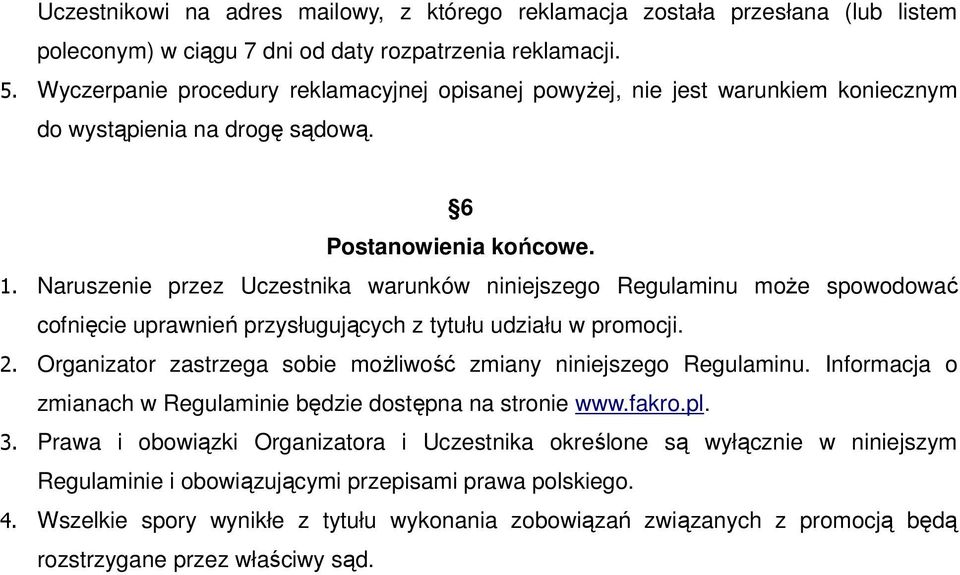 Naruszenie przez Uczestnika warunków niniejszego Regulaminu moŝe spowodować cofnięcie uprawnień przysługujących z tytułu udziału w promocji. 2.