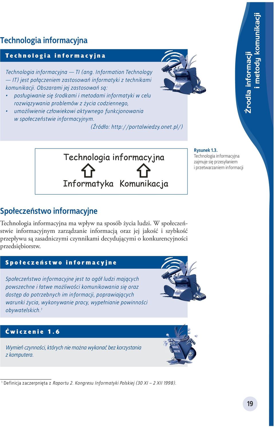 informacyjnym. (Źródło: http://portalwiedzy.onet.pl/) Źrodla informacji i metody komunikacji Rysunek 1.3.