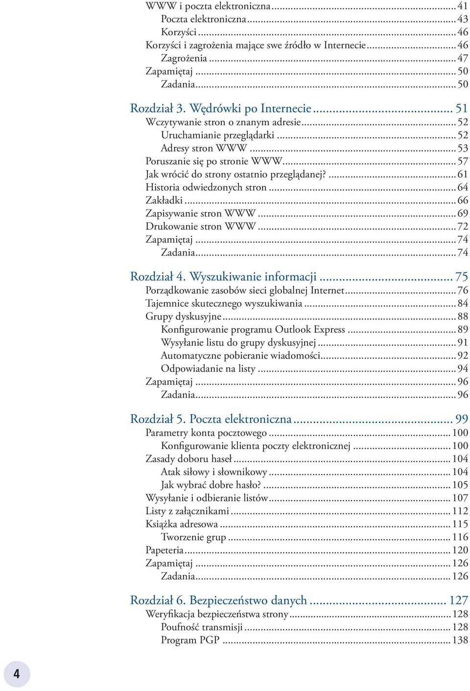 ...61 Historia odwiedzonych stron...64 Zakładki...66 Zapisywanie stron WWW...69 Drukowanie stron WWW...72 Zapamiętaj...74 Zadania...74 Rozdział 4. Wyszukiwanie informacji.