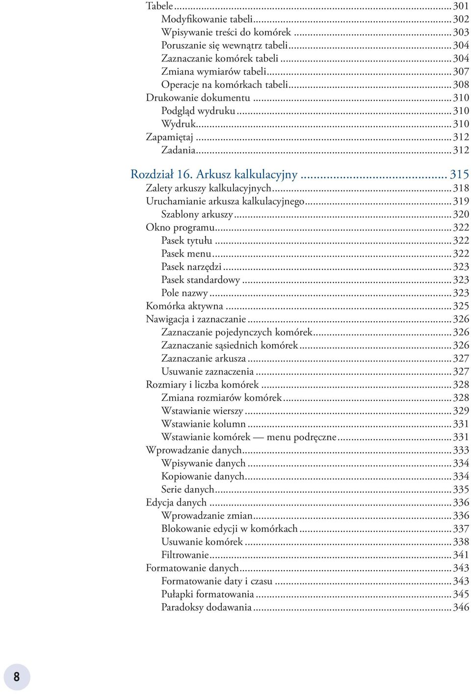 .. 315 Zalety arkuszy kalkulacyjnych...318 Uruchamianie arkusza kalkulacyjnego...319 Szablony arkuszy...320 Okno programu...322 Pasek tytułu...322 Pasek menu...322 Pasek narzędzi.