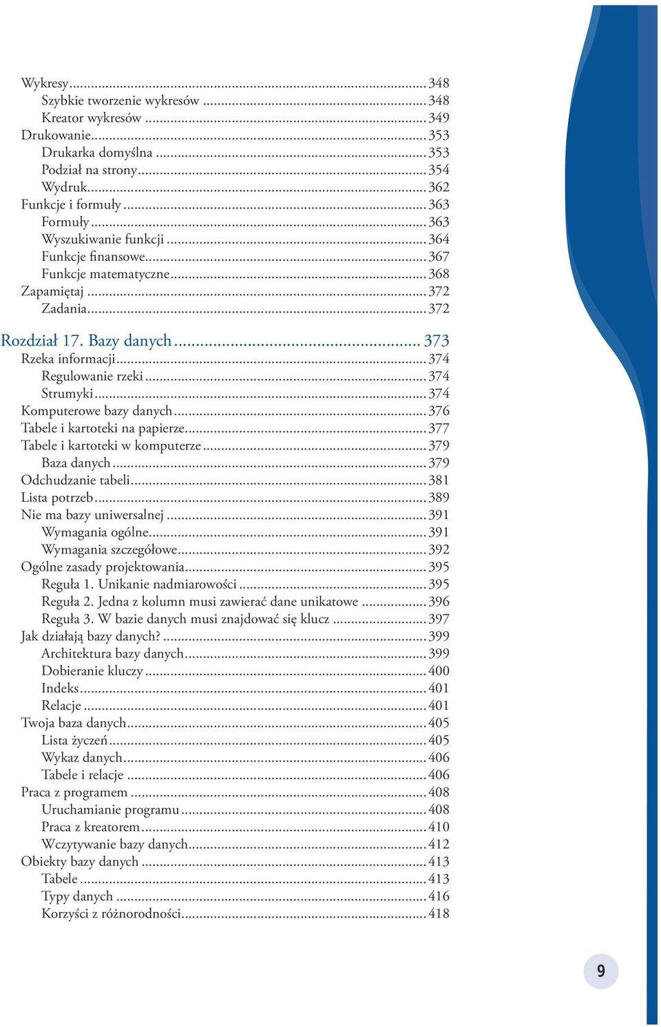 ..374 Strumyki...374 Komputerowe bazy danych...376 Tabele i kartoteki na papierze...377 Tabele i kartoteki w komputerze...379 Baza danych...379 Odchudzanie tabeli...381 Lista potrzeb.