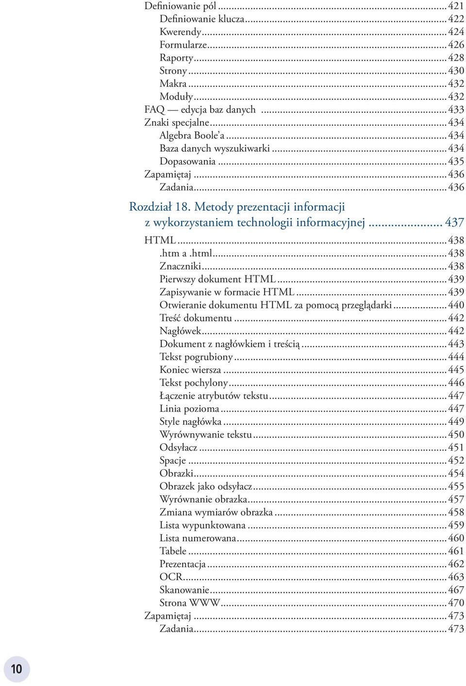 html...438 Znaczniki...438 Pierwszy dokument HTML...439 Zapisywanie w formacie HTML...439 Otwieranie dokumentu HTML za pomocą przeglądarki...440 Treść dokumentu...442 Nagłówek.