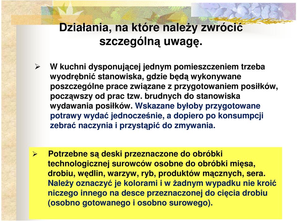 brudnych do stanowiska wydawania posiłków. Wskazane byłoby przygotowane potrawy wydać jednocześnie, a dopiero po konsumpcji zebrać naczynia i przystąpić do zmywania.