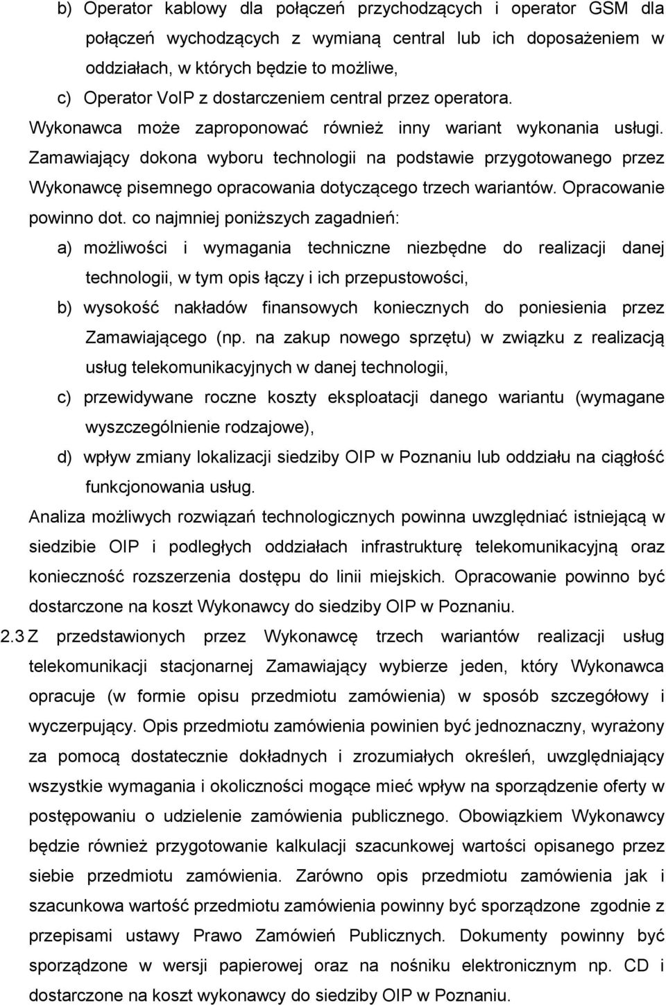 Zamawiający dokona wyboru technologii na podstawie przygotowanego przez Wykonawcę pisemnego opracowania dotyczącego trzech wariantów. Opracowanie powinno dot.